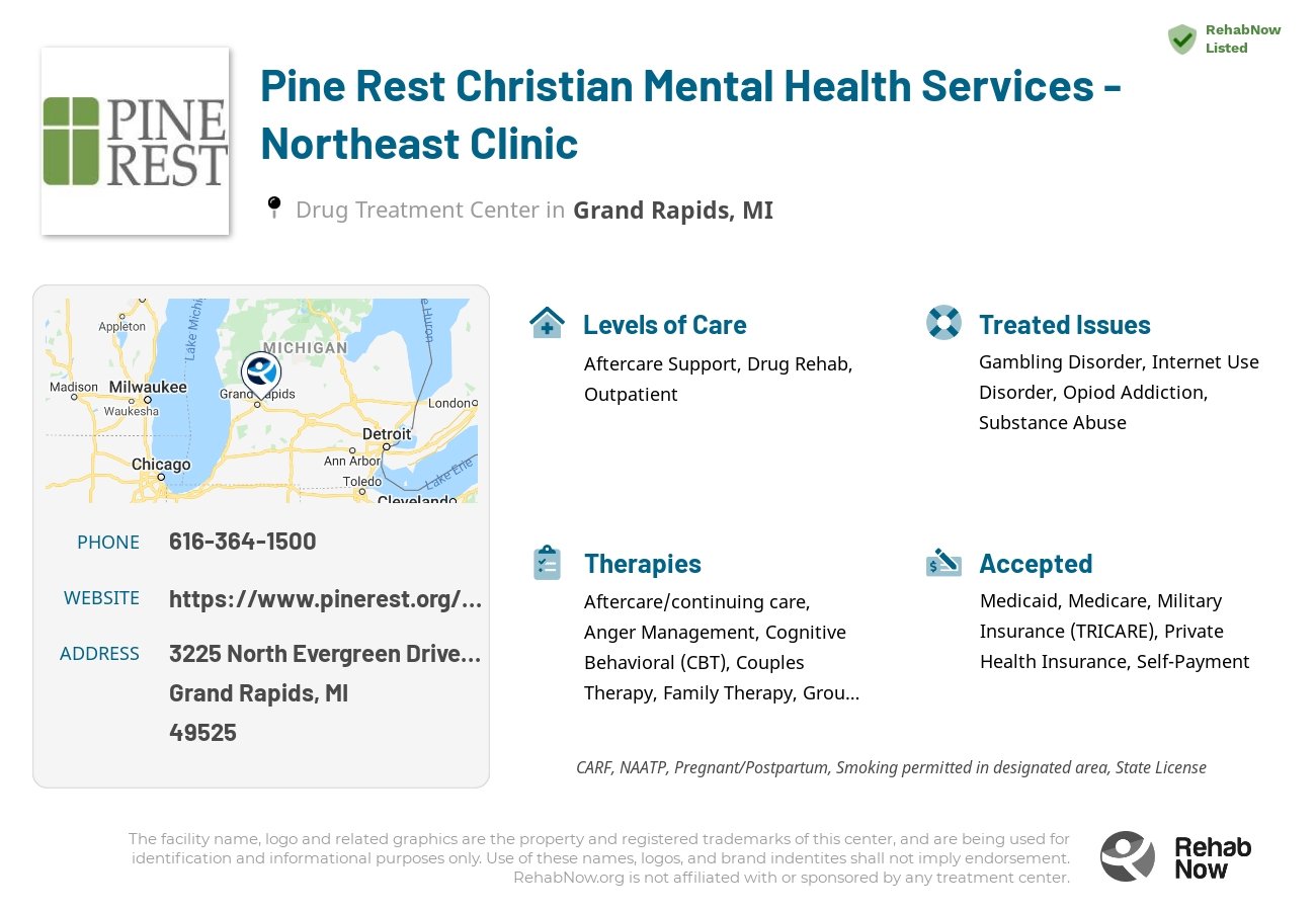 Helpful reference information for Pine Rest Christian Mental Health Services - Northeast Clinic, a drug treatment center in Michigan located at: 3225 North Evergreen Drive NE Suite 301, Grand Rapids, MI 49525, including phone numbers, official website, and more. Listed briefly is an overview of Levels of Care, Therapies Offered, Issues Treated, and accepted forms of Payment Methods.