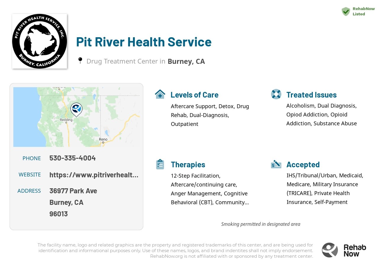 Helpful reference information for Pit River Health Service, a drug treatment center in California located at: 36977 Park Ave, Burney, CA 96013, including phone numbers, official website, and more. Listed briefly is an overview of Levels of Care, Therapies Offered, Issues Treated, and accepted forms of Payment Methods.