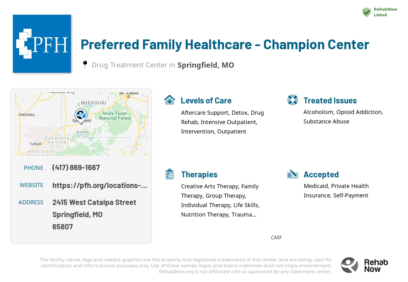 Helpful reference information for Preferred Family Healthcare - Champion Center, a drug treatment center in Missouri located at: 2415 2415 West Catalpa Street, Springfield, MO 65807, including phone numbers, official website, and more. Listed briefly is an overview of Levels of Care, Therapies Offered, Issues Treated, and accepted forms of Payment Methods.