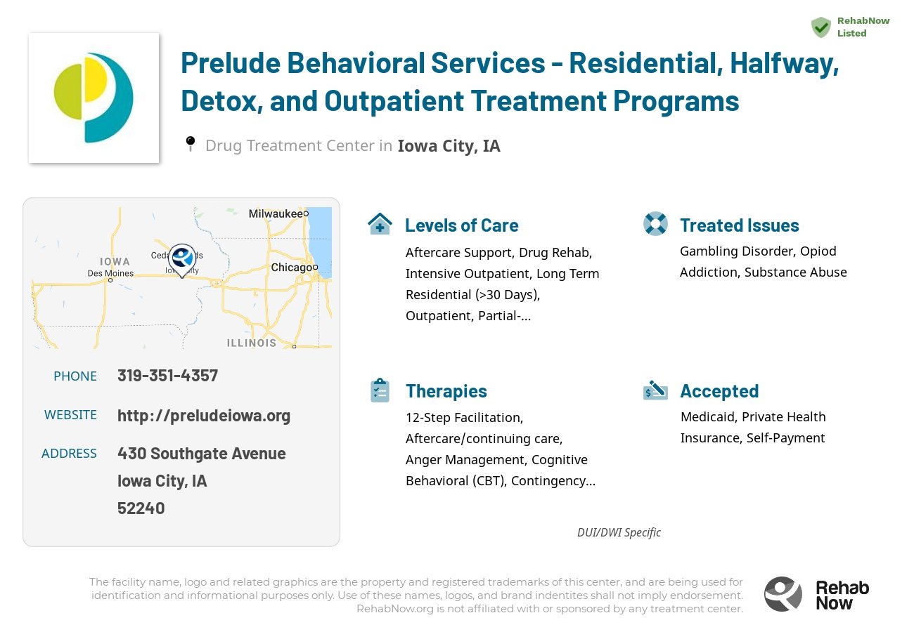 Helpful reference information for Prelude Behavioral Services - Residential, Halfway, Detox, and Outpatient Treatment Programs, a drug treatment center in Iowa located at: 430 Southgate Avenue, Iowa City, IA 52240, including phone numbers, official website, and more. Listed briefly is an overview of Levels of Care, Therapies Offered, Issues Treated, and accepted forms of Payment Methods.