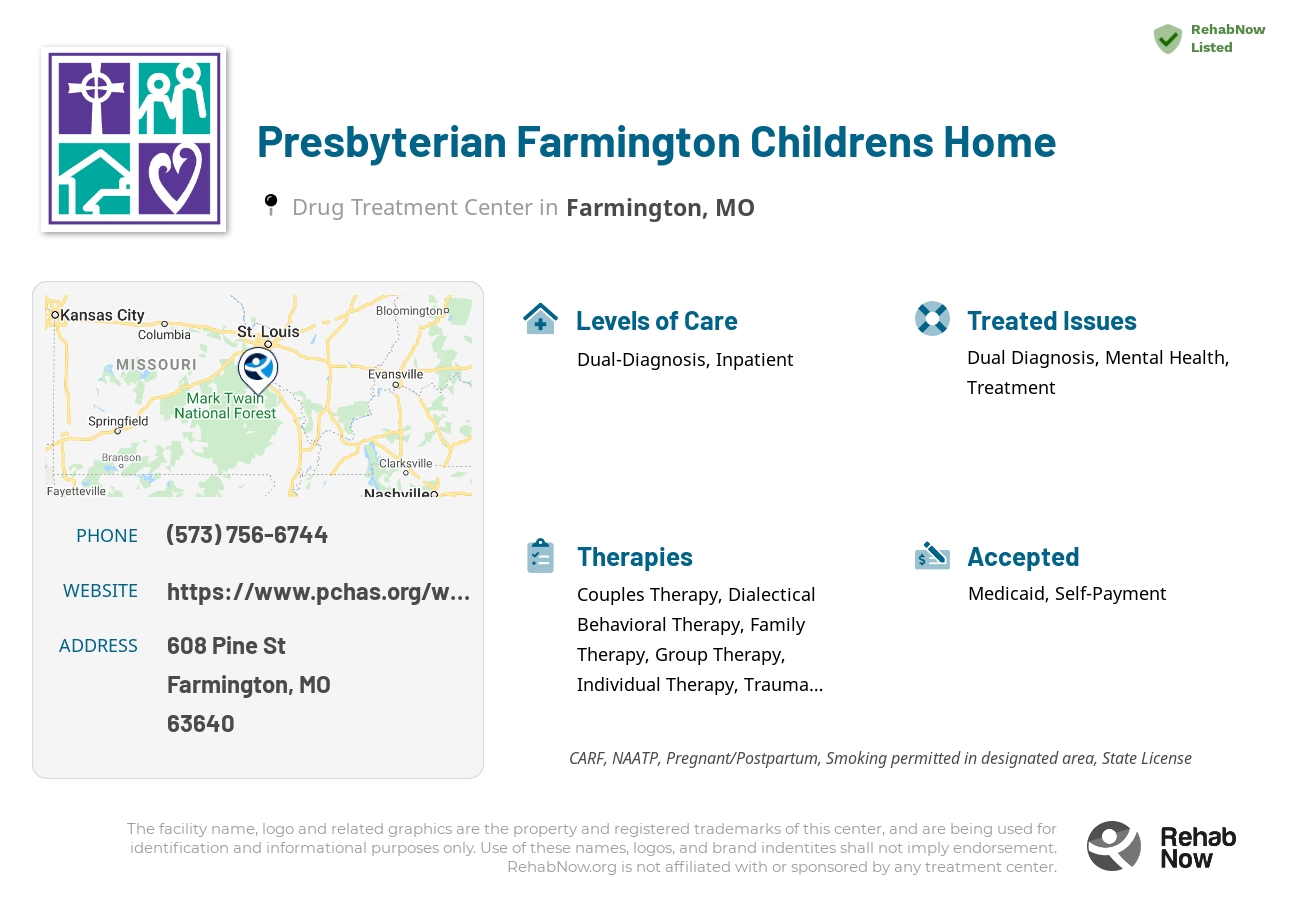 Helpful reference information for Presbyterian Farmington Childrens Home, a drug treatment center in Missouri located at: 608 Pine St, Farmington, MO 63640, including phone numbers, official website, and more. Listed briefly is an overview of Levels of Care, Therapies Offered, Issues Treated, and accepted forms of Payment Methods.