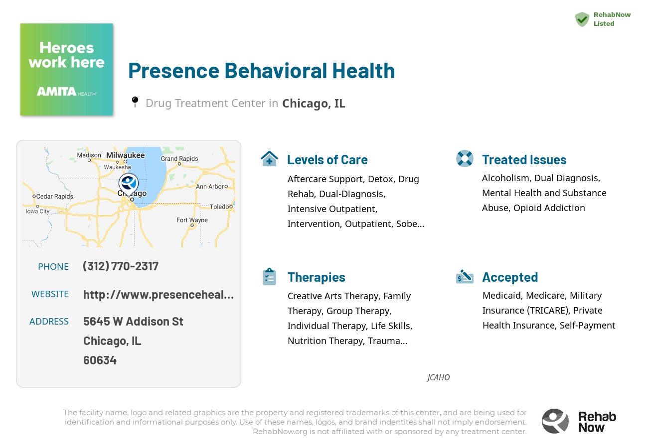 Helpful reference information for Presence Behavioral Health, a drug treatment center in Illinois located at: 5645 W Addison St, Chicago, IL 60634, including phone numbers, official website, and more. Listed briefly is an overview of Levels of Care, Therapies Offered, Issues Treated, and accepted forms of Payment Methods.