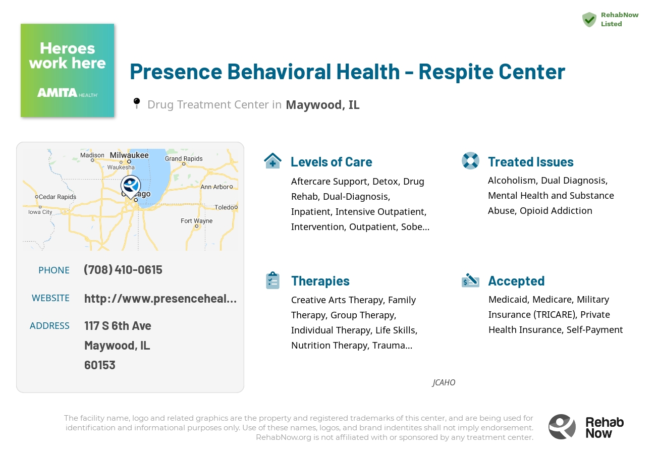 Helpful reference information for Presence Behavioral Health - Respite Center, a drug treatment center in Illinois located at: 117 S 6th Ave, Maywood, IL 60153, including phone numbers, official website, and more. Listed briefly is an overview of Levels of Care, Therapies Offered, Issues Treated, and accepted forms of Payment Methods.