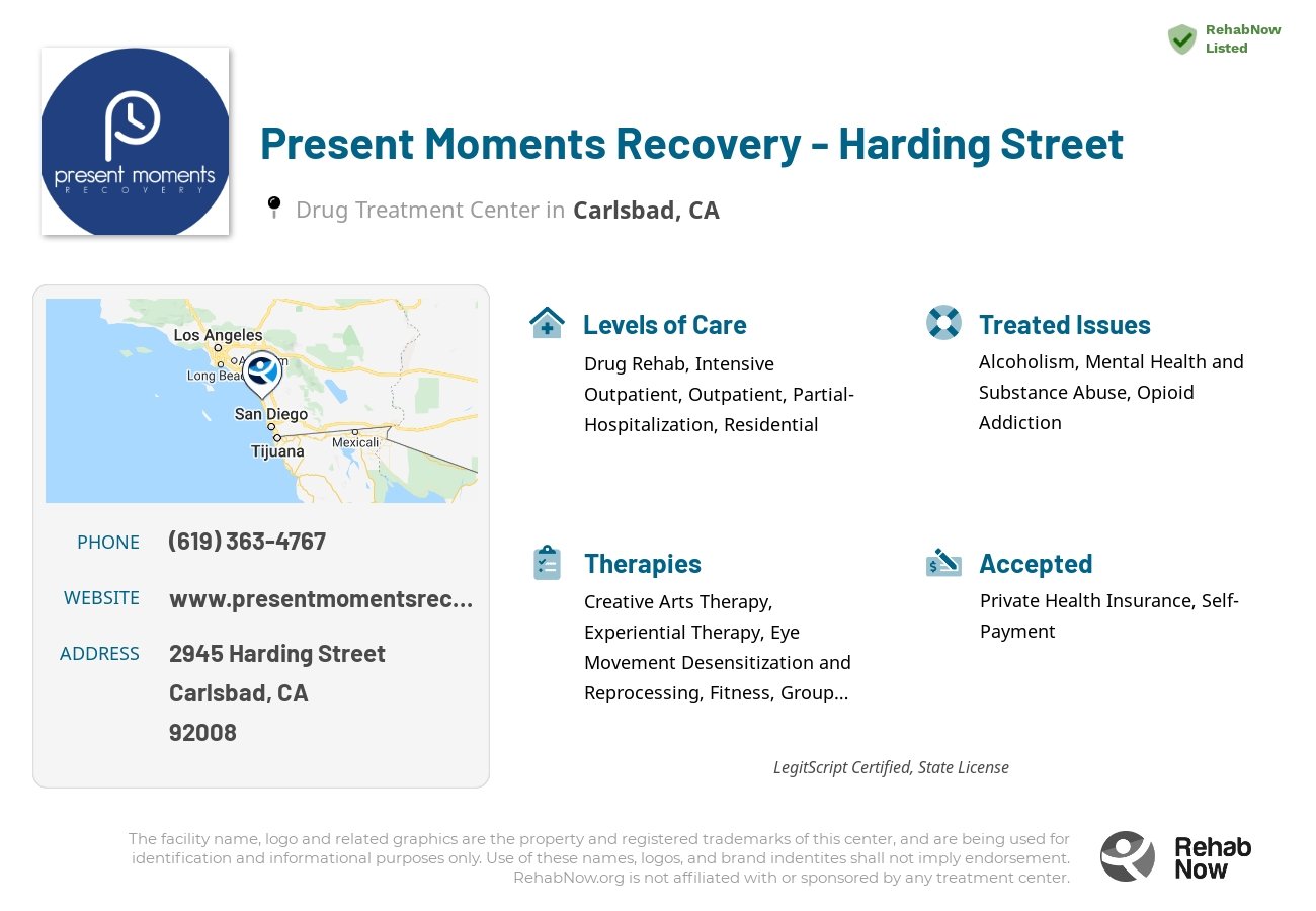 Helpful reference information for Present Moments Recovery  - Harding Street, a drug treatment center in California located at: 2945 Harding Street, Carlsbad, CA, 92008, including phone numbers, official website, and more. Listed briefly is an overview of Levels of Care, Therapies Offered, Issues Treated, and accepted forms of Payment Methods.