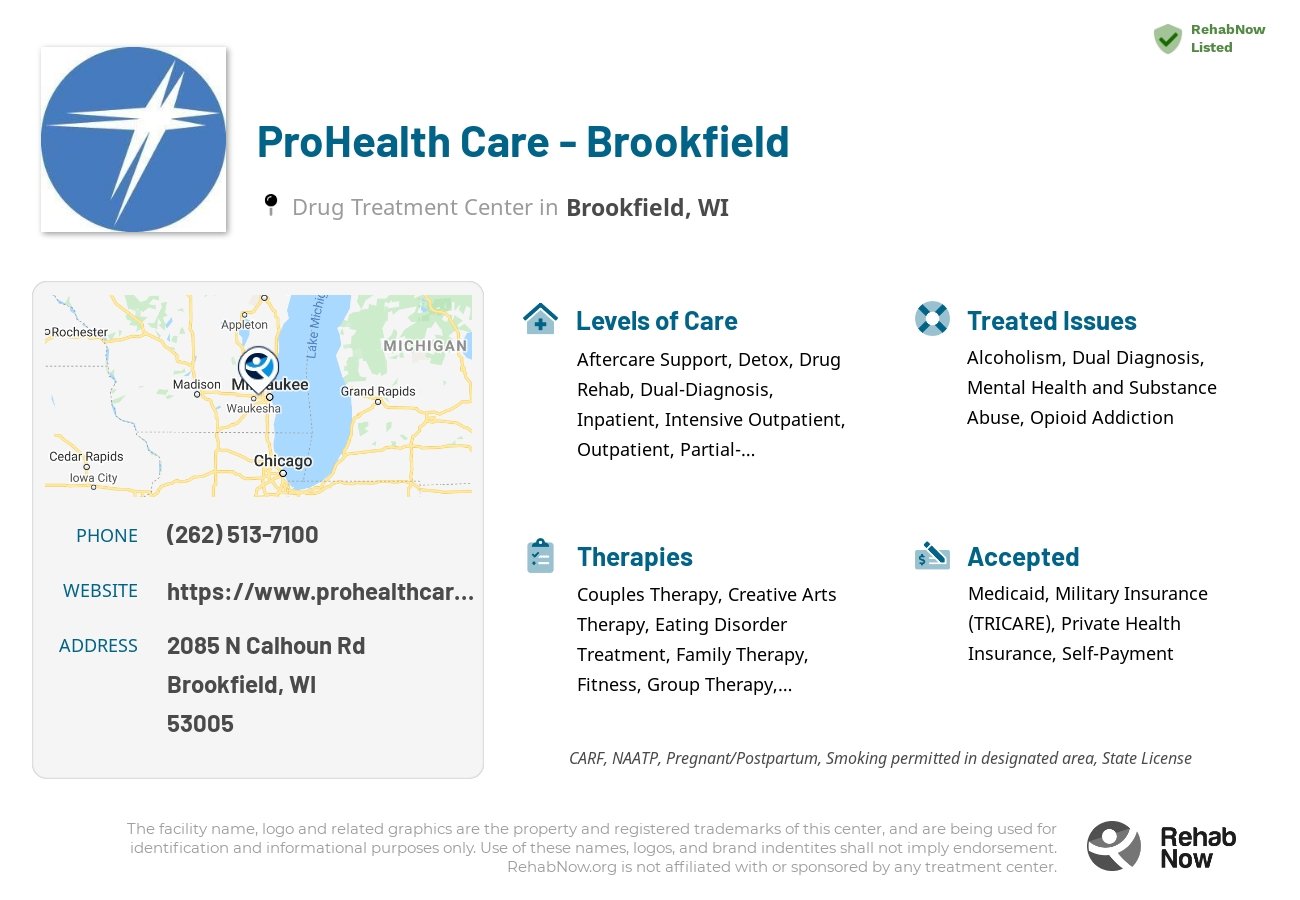 Helpful reference information for ProHealth Care - Brookfield, a drug treatment center in Wisconsin located at: 2085 N Calhoun Rd, Brookfield, WI 53005, including phone numbers, official website, and more. Listed briefly is an overview of Levels of Care, Therapies Offered, Issues Treated, and accepted forms of Payment Methods.