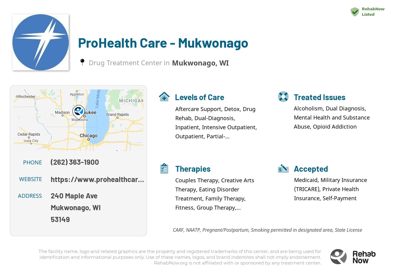 Helpful reference information for ProHealth Care - Mukwonago, a drug treatment center in Wisconsin located at: 240 Maple Ave, Mukwonago, WI 53149, including phone numbers, official website, and more. Listed briefly is an overview of Levels of Care, Therapies Offered, Issues Treated, and accepted forms of Payment Methods.