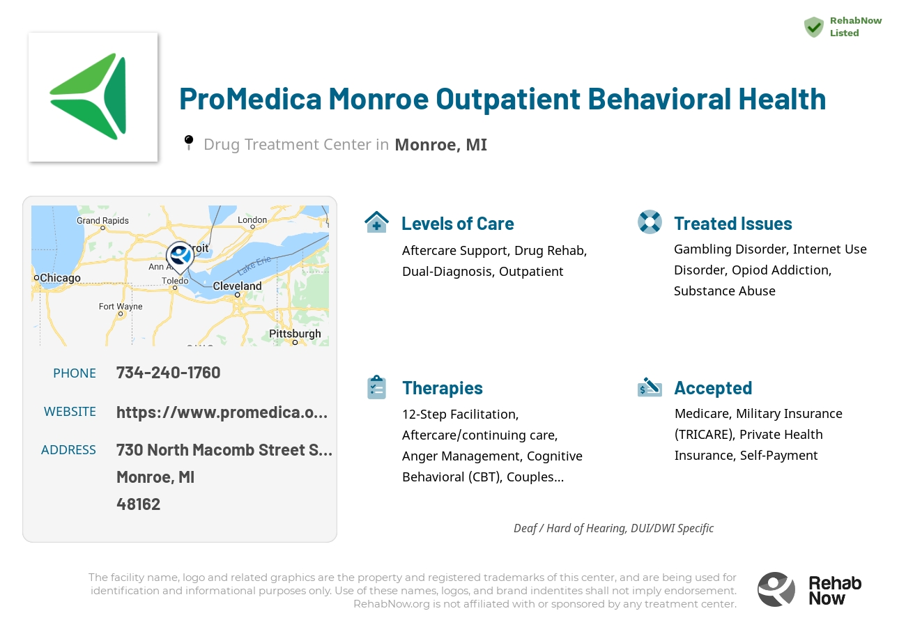 Helpful reference information for ProMedica Monroe Outpatient Behavioral Health, a drug treatment center in Michigan located at: 730 North Macomb Street Suite 200, Monroe, MI 48162, including phone numbers, official website, and more. Listed briefly is an overview of Levels of Care, Therapies Offered, Issues Treated, and accepted forms of Payment Methods.