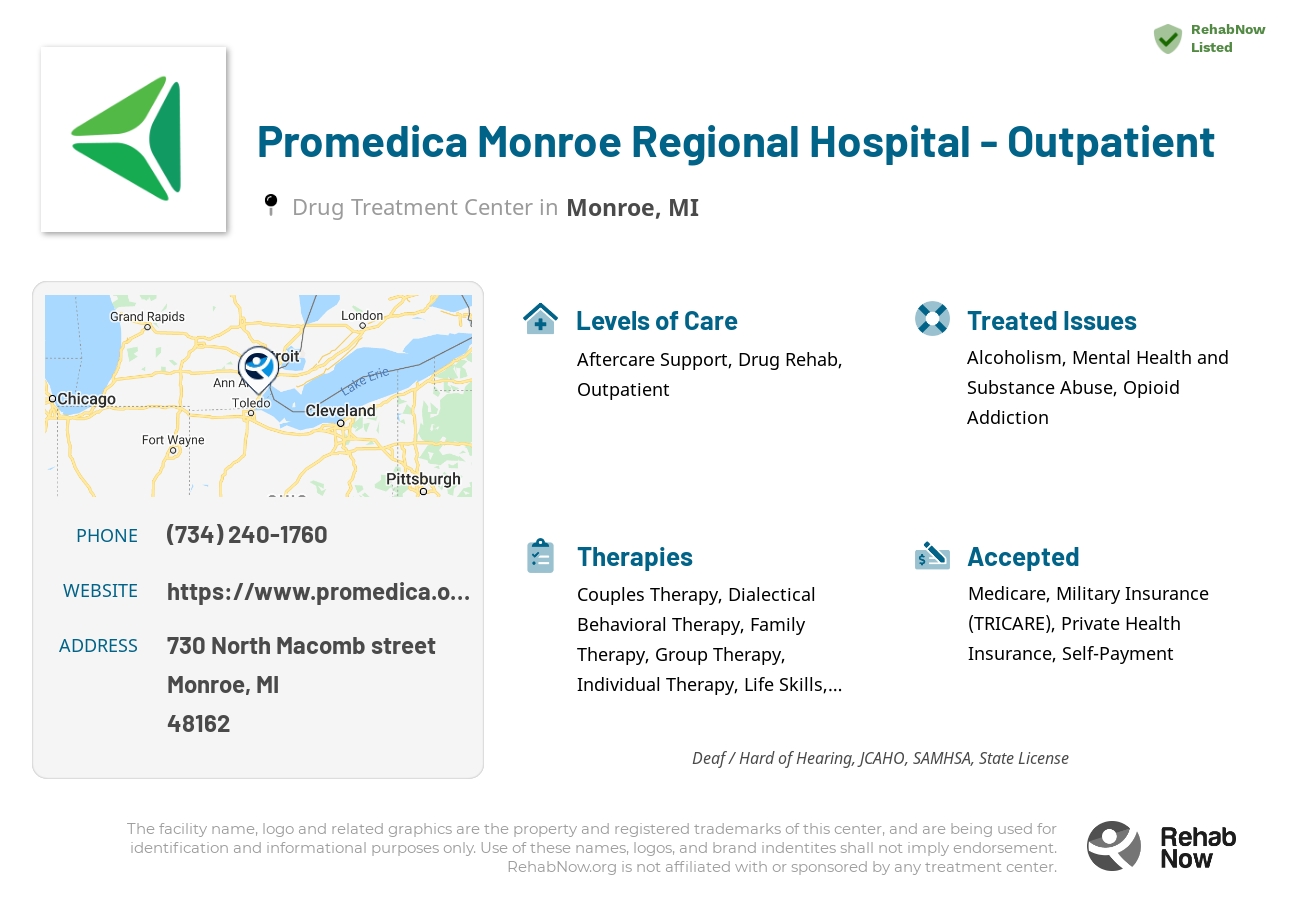 Helpful reference information for Promedica Monroe Regional Hospital - Outpatient, a drug treatment center in Michigan located at: 730 North Macomb street, Monroe, MI, 48162, including phone numbers, official website, and more. Listed briefly is an overview of Levels of Care, Therapies Offered, Issues Treated, and accepted forms of Payment Methods.