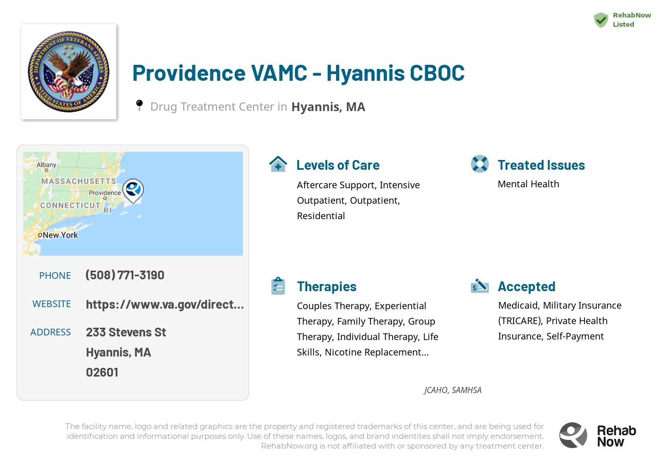 Helpful reference information for Providence VAMC - Hyannis CBOC, a drug treatment center in Massachusetts located at: 233 Stevens St, Hyannis, MA 02601, including phone numbers, official website, and more. Listed briefly is an overview of Levels of Care, Therapies Offered, Issues Treated, and accepted forms of Payment Methods.