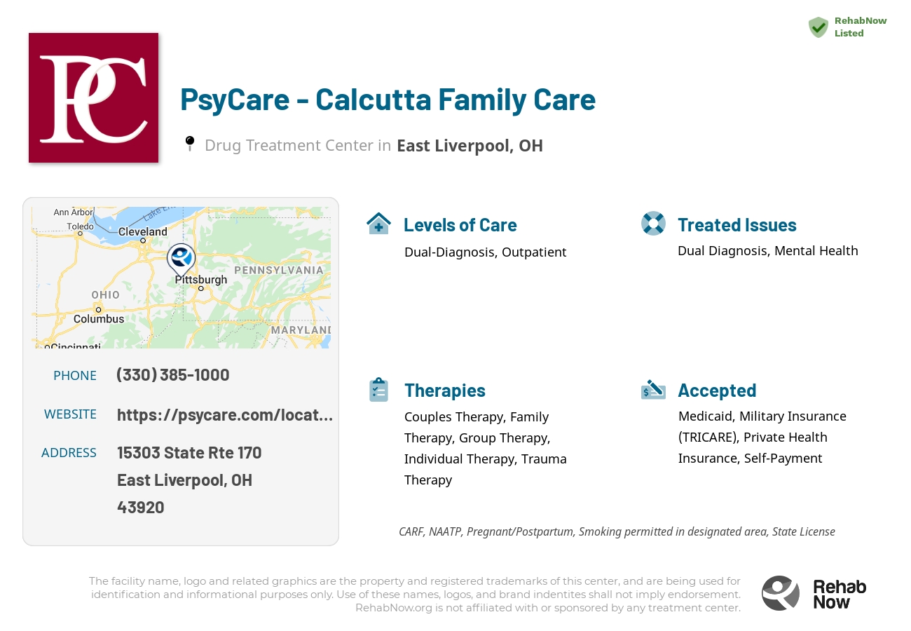 Helpful reference information for PsyCare - Calcutta Family Care, a drug treatment center in Ohio located at: 15303 State Rte 170, East Liverpool, OH 43920, including phone numbers, official website, and more. Listed briefly is an overview of Levels of Care, Therapies Offered, Issues Treated, and accepted forms of Payment Methods.