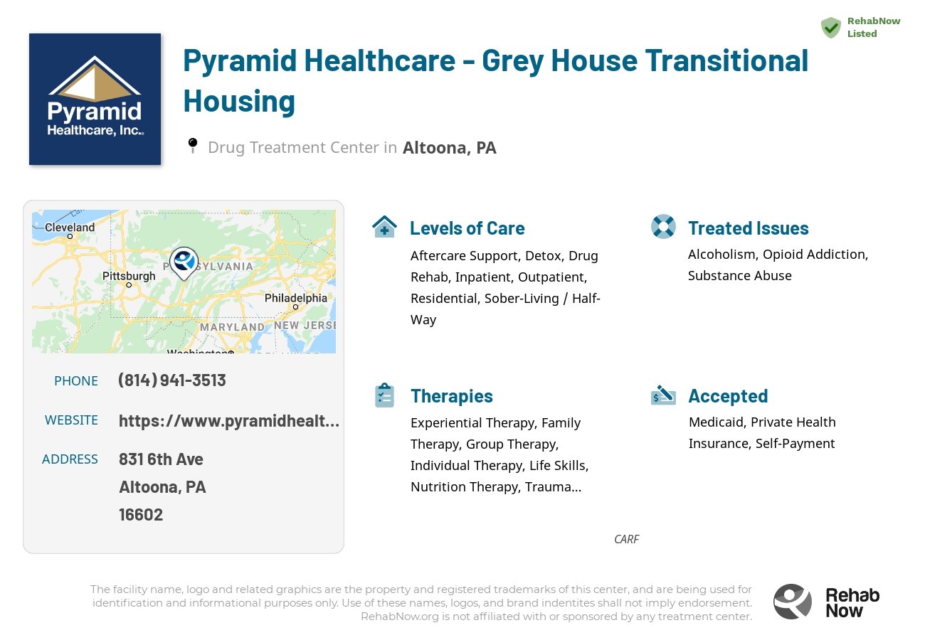 Helpful reference information for Pyramid Healthcare - Grey House Transitional Housing, a drug treatment center in Pennsylvania located at: 831 6th Ave, Altoona, PA 16602, including phone numbers, official website, and more. Listed briefly is an overview of Levels of Care, Therapies Offered, Issues Treated, and accepted forms of Payment Methods.