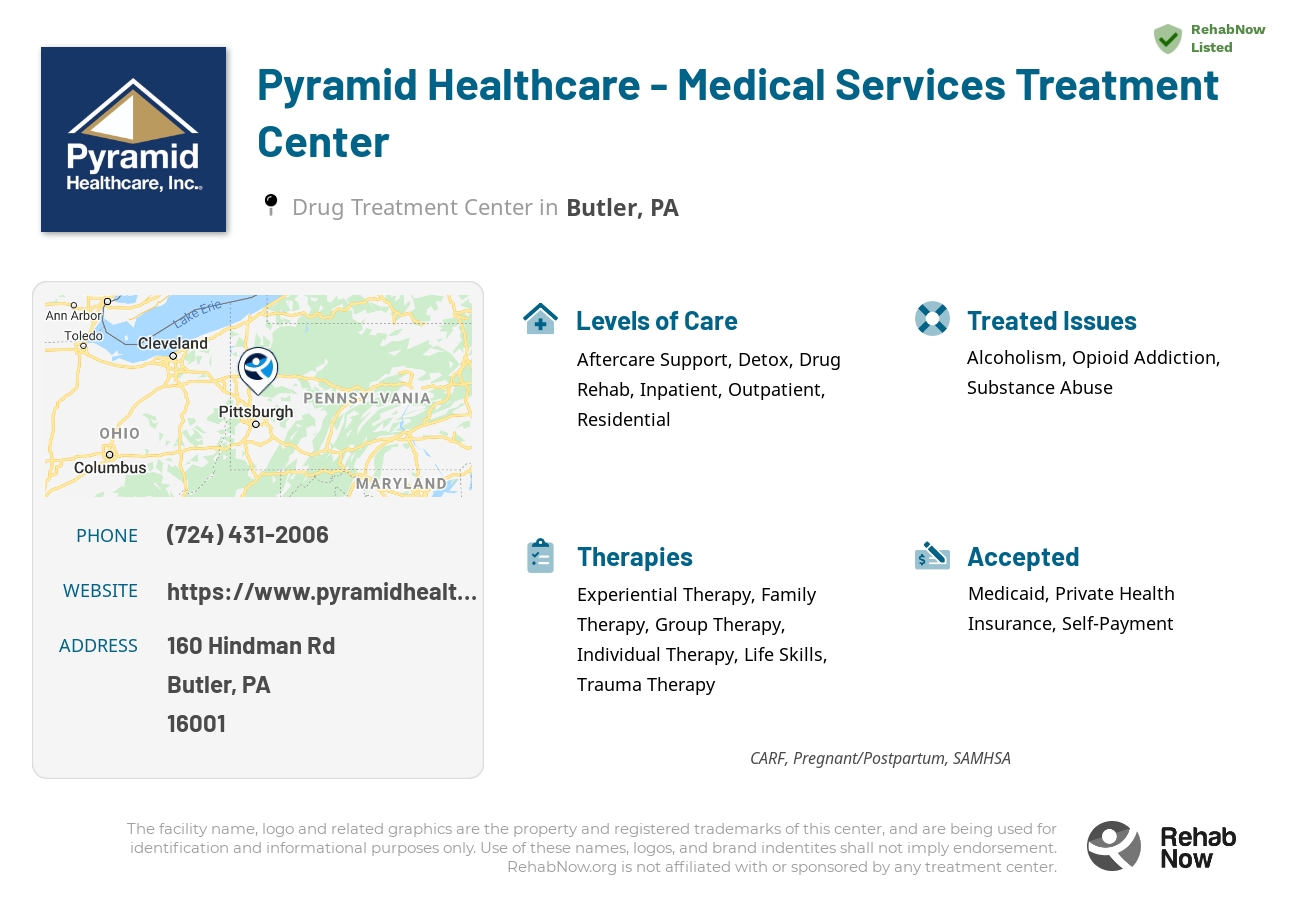 Helpful reference information for Pyramid Healthcare - Medical Services Treatment Center, a drug treatment center in Pennsylvania located at: 160 Hindman Rd, Butler, PA 16001, including phone numbers, official website, and more. Listed briefly is an overview of Levels of Care, Therapies Offered, Issues Treated, and accepted forms of Payment Methods.