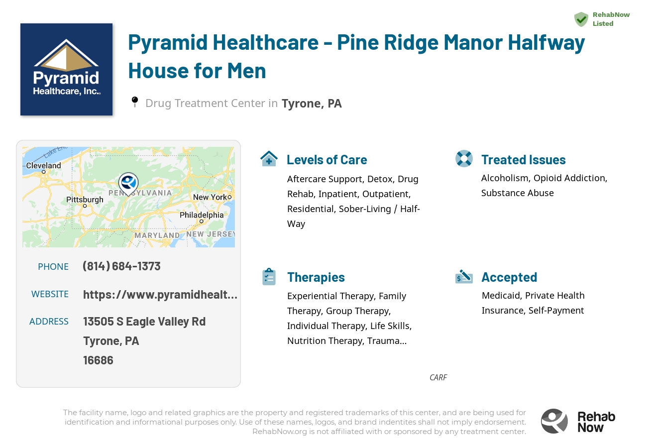 Helpful reference information for Pyramid Healthcare - Pine Ridge Manor Halfway House for Men, a drug treatment center in Pennsylvania located at: 13505 S Eagle Valley Rd, Tyrone, PA 16686, including phone numbers, official website, and more. Listed briefly is an overview of Levels of Care, Therapies Offered, Issues Treated, and accepted forms of Payment Methods.