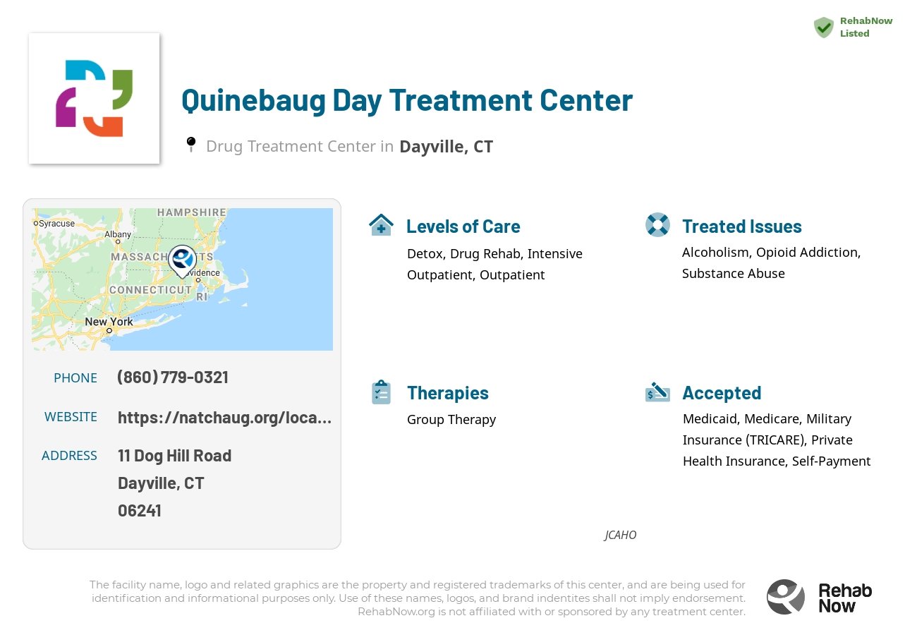 Helpful reference information for Quinebaug Day Treatment Center, a drug treatment center in Connecticut located at: 11 Dog Hill Road, Dayville, CT, 06241, including phone numbers, official website, and more. Listed briefly is an overview of Levels of Care, Therapies Offered, Issues Treated, and accepted forms of Payment Methods.