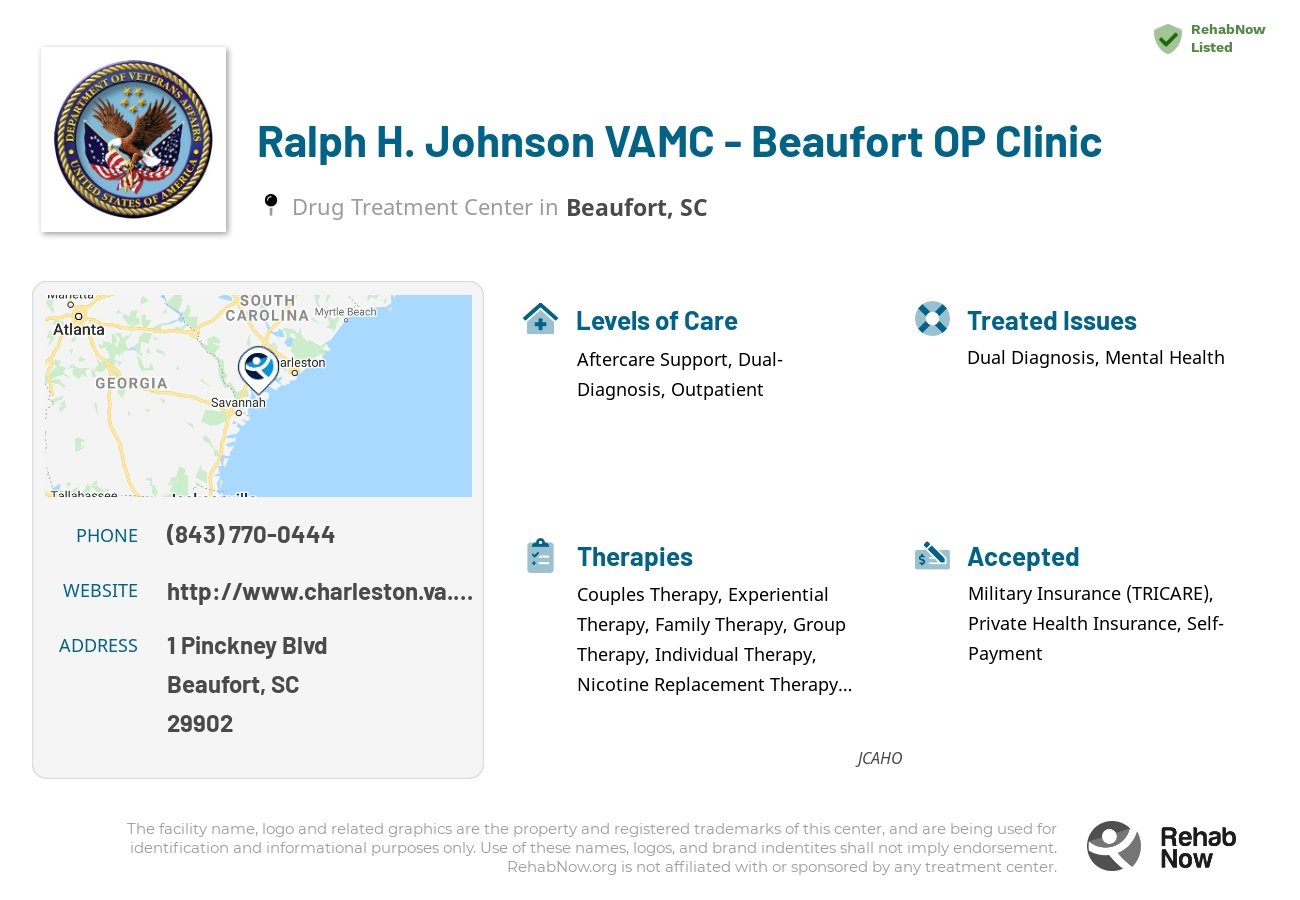 Helpful reference information for Ralph H. Johnson VAMC - Beaufort OP Clinic, a drug treatment center in South Carolina located at: 1 1 Pinckney Blvd, Beaufort, SC 29902, including phone numbers, official website, and more. Listed briefly is an overview of Levels of Care, Therapies Offered, Issues Treated, and accepted forms of Payment Methods.