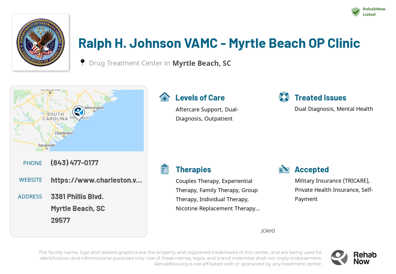 Helpful reference information for Ralph H. Johnson VAMC - Myrtle Beach OP Clinic, a drug treatment center in South Carolina located at: 3381 3381 Phillis Blvd., Myrtle Beach, SC 29577, including phone numbers, official website, and more. Listed briefly is an overview of Levels of Care, Therapies Offered, Issues Treated, and accepted forms of Payment Methods.