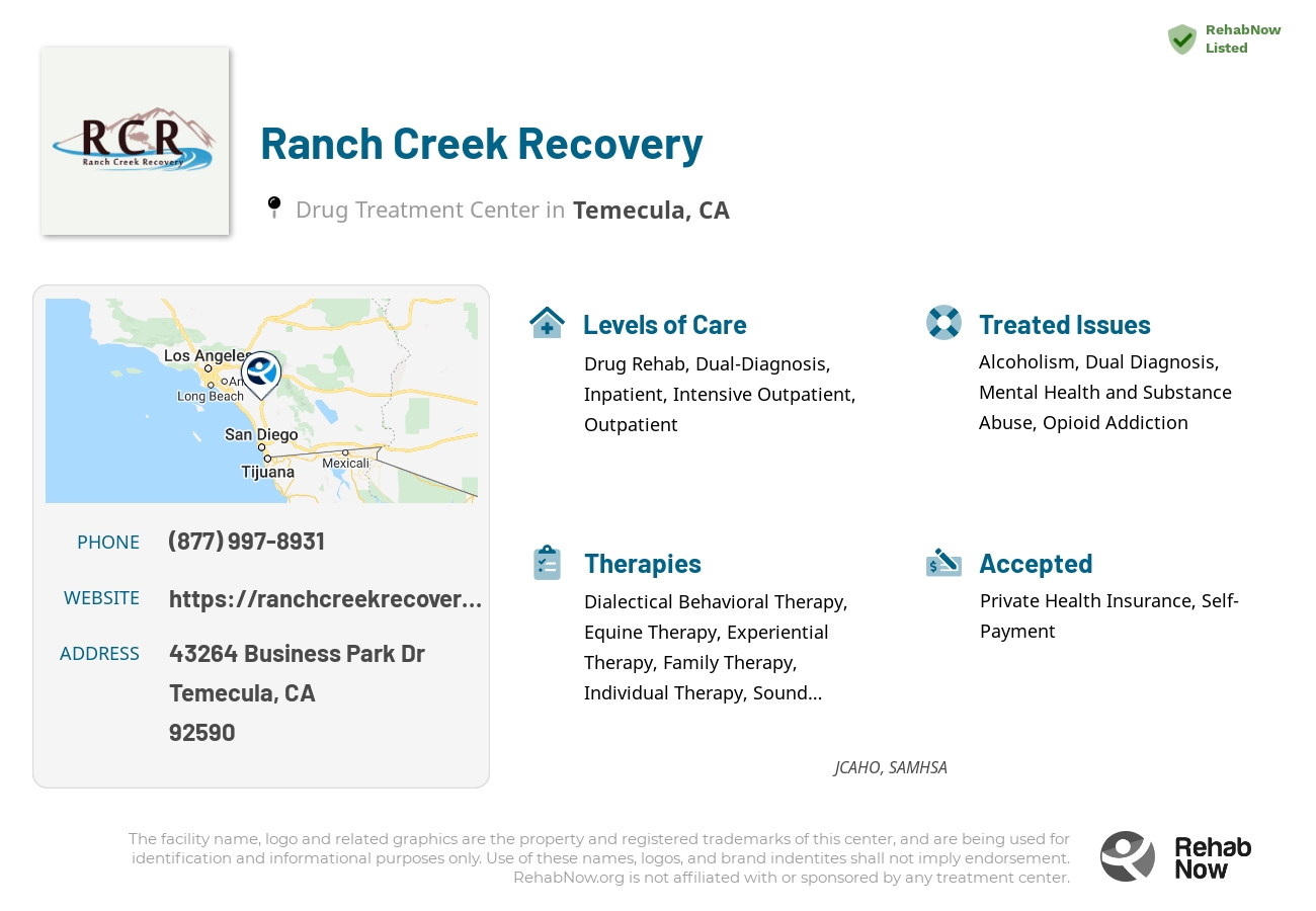 Helpful reference information for Ranch Creek Recovery, a drug treatment center in California located at: 43264 Business Park Dr, Temecula, CA 92590, including phone numbers, official website, and more. Listed briefly is an overview of Levels of Care, Therapies Offered, Issues Treated, and accepted forms of Payment Methods.