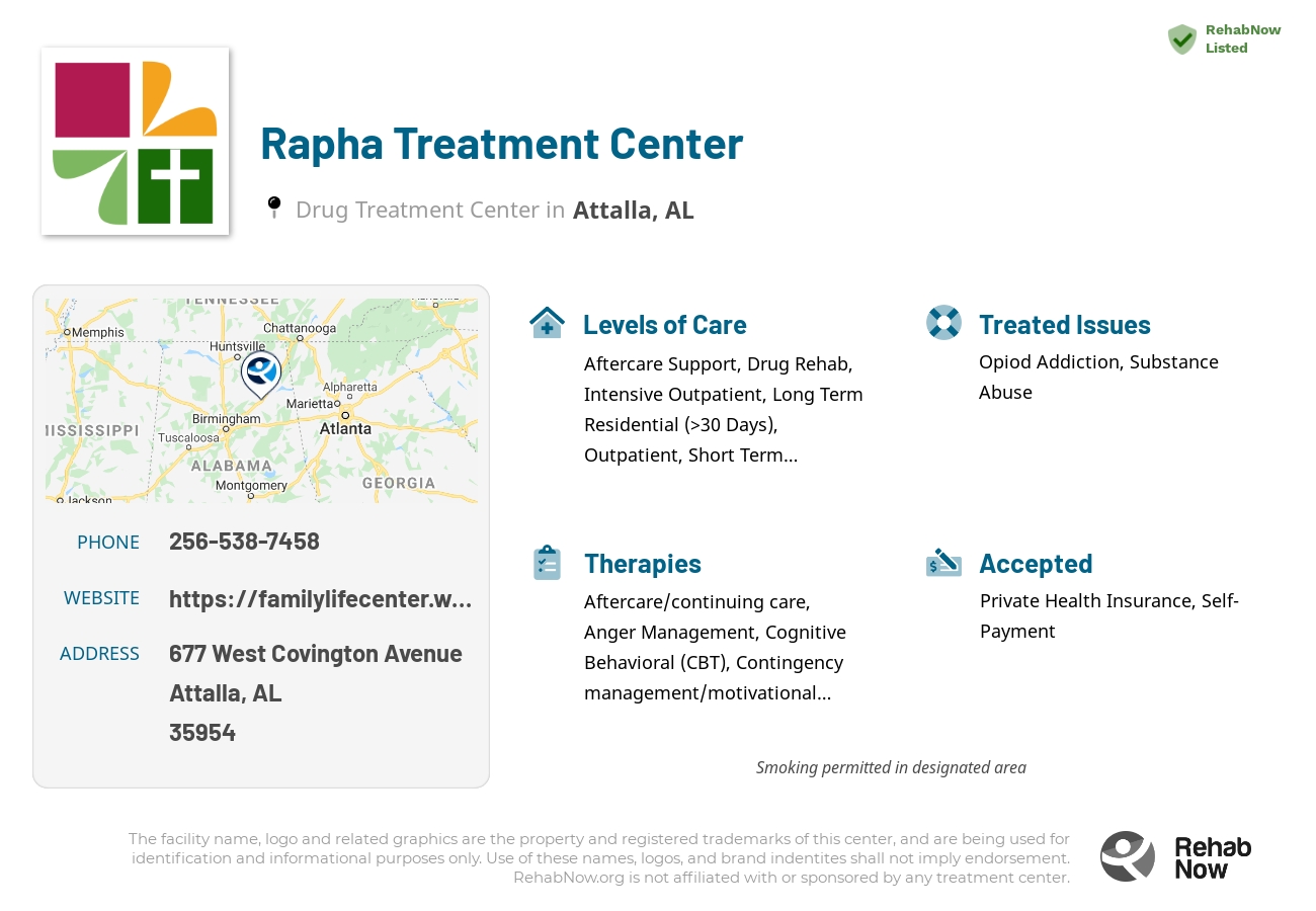 Helpful reference information for Rapha Treatment Center, a drug treatment center in Alabama located at: 677 West Covington Avenue, Attalla, AL 35954, including phone numbers, official website, and more. Listed briefly is an overview of Levels of Care, Therapies Offered, Issues Treated, and accepted forms of Payment Methods.