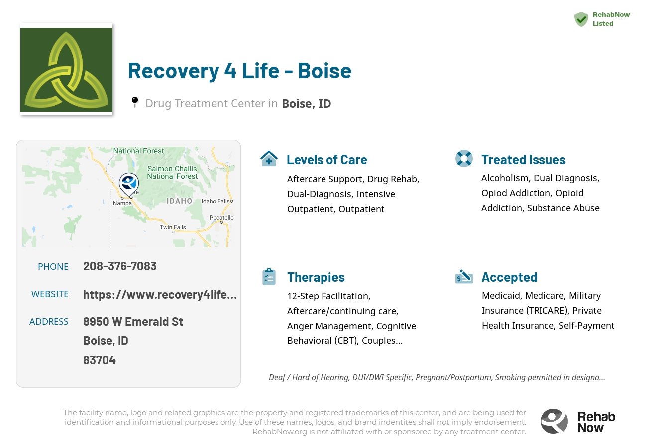 Helpful reference information for Recovery 4 Life - Boise, a drug treatment center in Idaho located at: 8950 W Emerald St, Boise, ID 83704, including phone numbers, official website, and more. Listed briefly is an overview of Levels of Care, Therapies Offered, Issues Treated, and accepted forms of Payment Methods.
