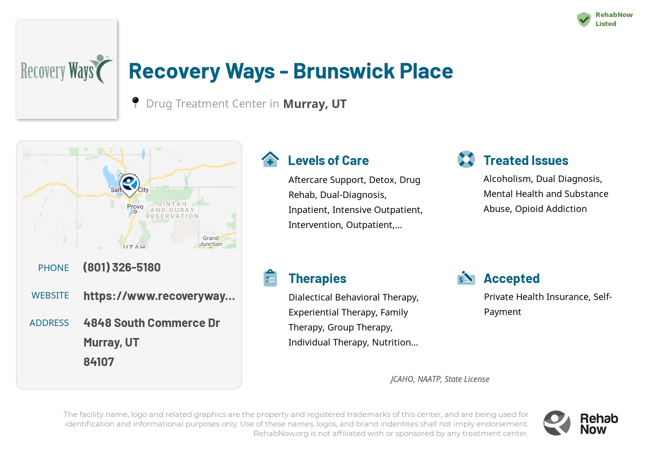 Helpful reference information for Recovery Ways - Brunswick Place, a drug treatment center in Utah located at: 4848 4848 South Commerce Dr, Murray, UT 84107, including phone numbers, official website, and more. Listed briefly is an overview of Levels of Care, Therapies Offered, Issues Treated, and accepted forms of Payment Methods.