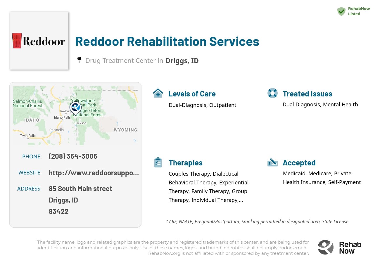Helpful reference information for Reddoor Rehabilitation Services, a drug treatment center in Idaho located at: 85 85 South Main street, Driggs, ID 83422, including phone numbers, official website, and more. Listed briefly is an overview of Levels of Care, Therapies Offered, Issues Treated, and accepted forms of Payment Methods.