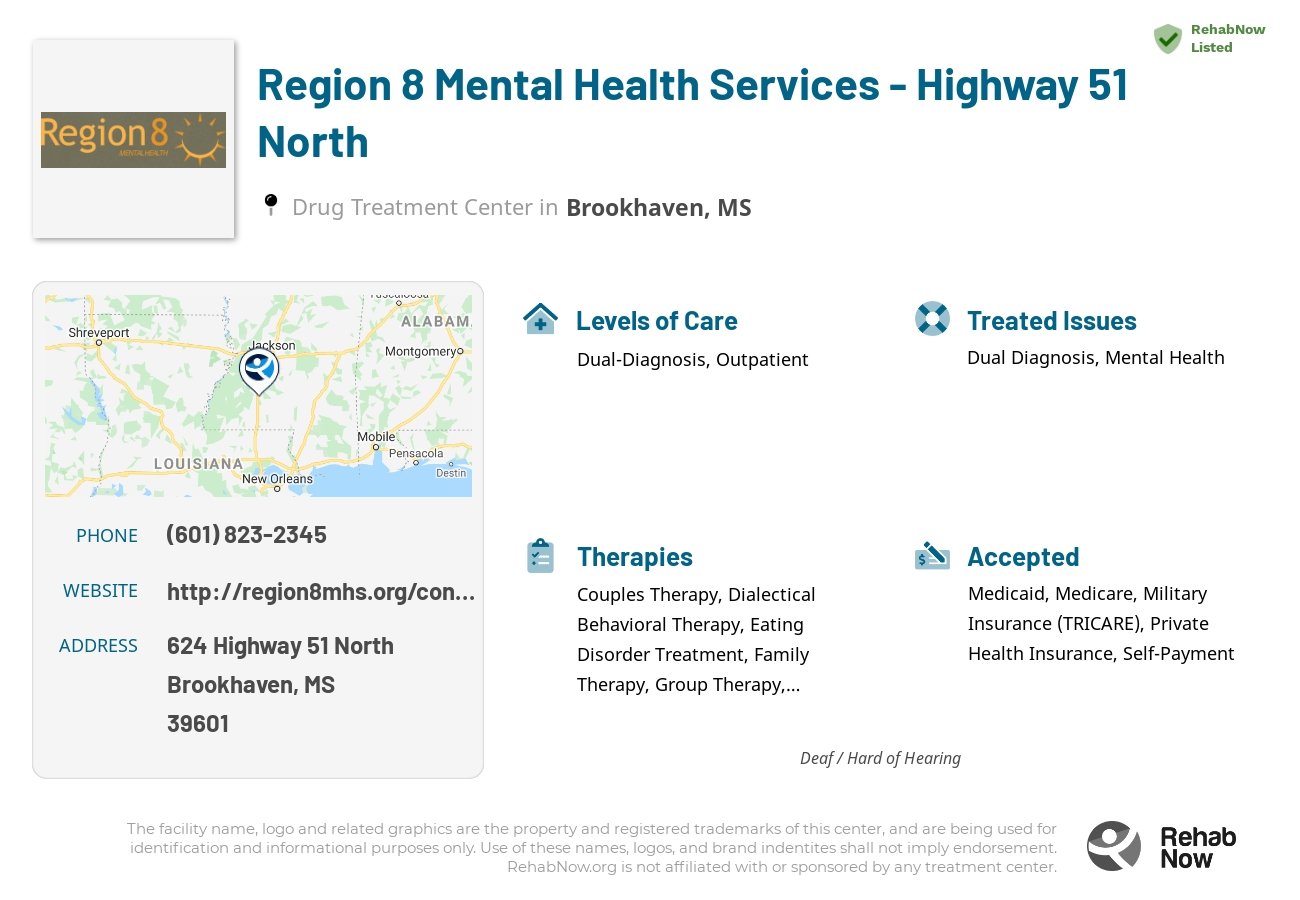 Helpful reference information for Region 8 Mental Health Services - Highway 51 North, a drug treatment center in Mississippi located at: 624 624 Highway 51 North, Brookhaven, MS 39601, including phone numbers, official website, and more. Listed briefly is an overview of Levels of Care, Therapies Offered, Issues Treated, and accepted forms of Payment Methods.