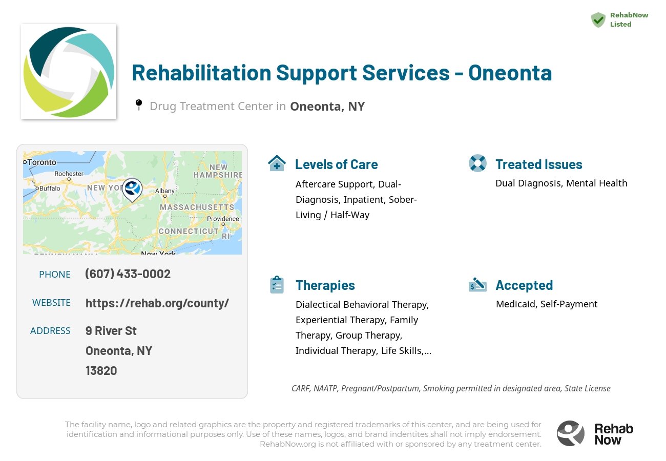 Helpful reference information for Rehabilitation Support Services - Oneonta, a drug treatment center in New York located at: 9 River St, Oneonta, NY 13820, including phone numbers, official website, and more. Listed briefly is an overview of Levels of Care, Therapies Offered, Issues Treated, and accepted forms of Payment Methods.