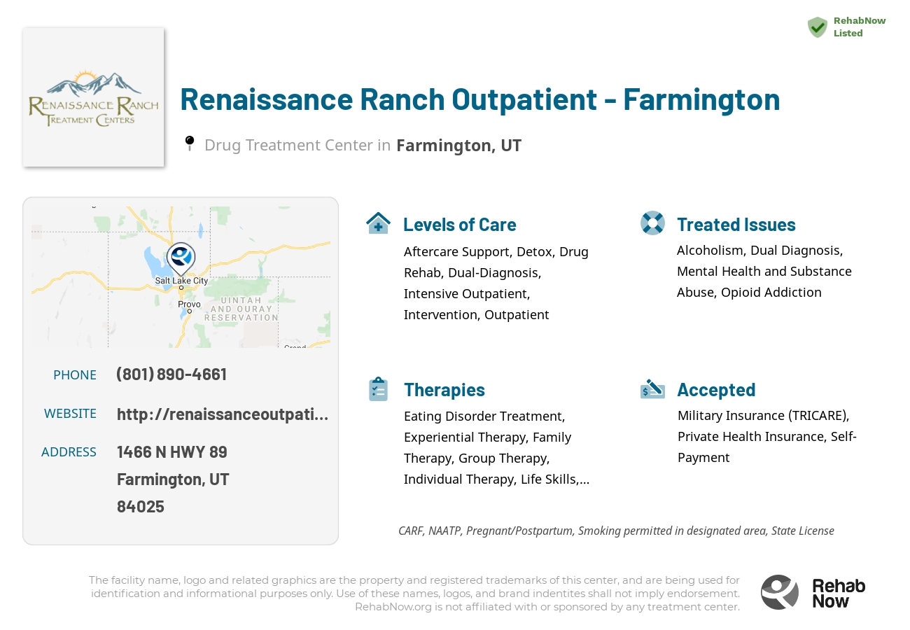 Helpful reference information for Renaissance Ranch Outpatient - Farmington, a drug treatment center in Utah located at: 1466 1466 N HWY 89, Farmington, UT 84025, including phone numbers, official website, and more. Listed briefly is an overview of Levels of Care, Therapies Offered, Issues Treated, and accepted forms of Payment Methods.
