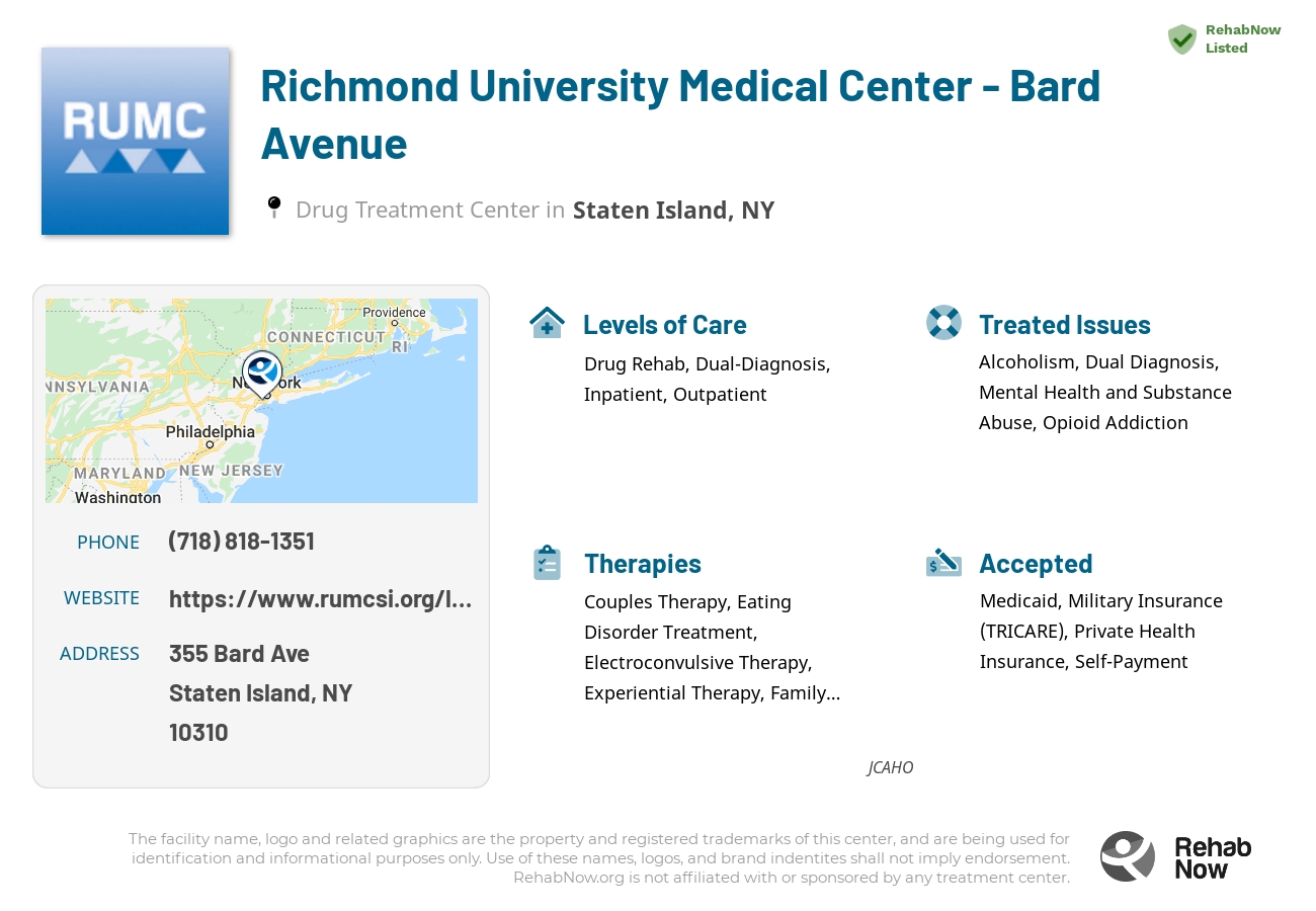 Helpful reference information for Richmond University Medical Center - Bard Avenue, a drug treatment center in New York located at: 355 Bard Ave, Staten Island, NY 10310, including phone numbers, official website, and more. Listed briefly is an overview of Levels of Care, Therapies Offered, Issues Treated, and accepted forms of Payment Methods.