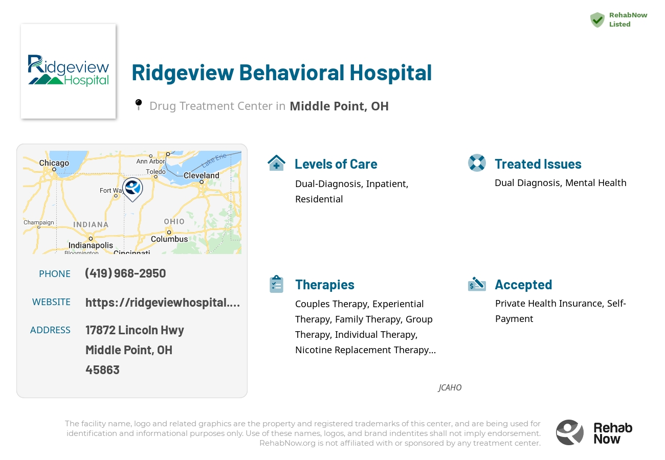 Helpful reference information for Ridgeview Behavioral Hospital, a drug treatment center in Ohio located at: 17872 Lincoln Hwy, Middle Point, OH 45863, including phone numbers, official website, and more. Listed briefly is an overview of Levels of Care, Therapies Offered, Issues Treated, and accepted forms of Payment Methods.