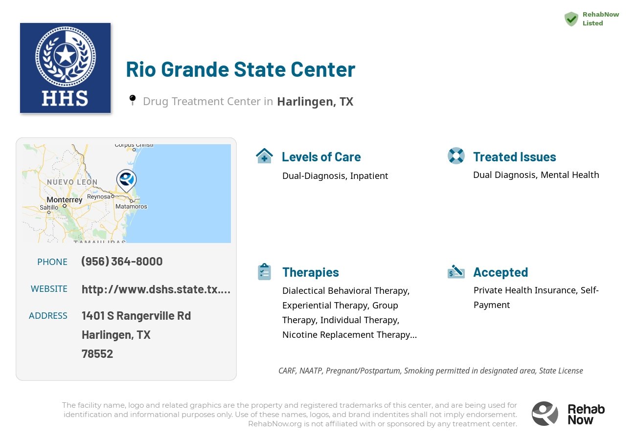 Helpful reference information for Rio Grande State Center, a drug treatment center in Texas located at: 1401 S Rangerville Rd, Harlingen, TX 78552, including phone numbers, official website, and more. Listed briefly is an overview of Levels of Care, Therapies Offered, Issues Treated, and accepted forms of Payment Methods.
