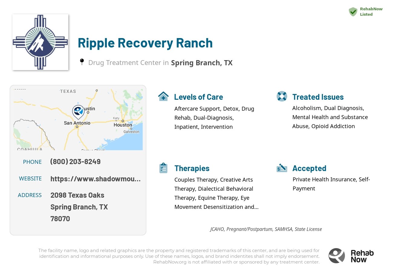 Helpful reference information for Ripple Recovery Ranch, a drug treatment center in Texas located at: 2098 Texas Oaks, Spring Branch, TX 78070, including phone numbers, official website, and more. Listed briefly is an overview of Levels of Care, Therapies Offered, Issues Treated, and accepted forms of Payment Methods.