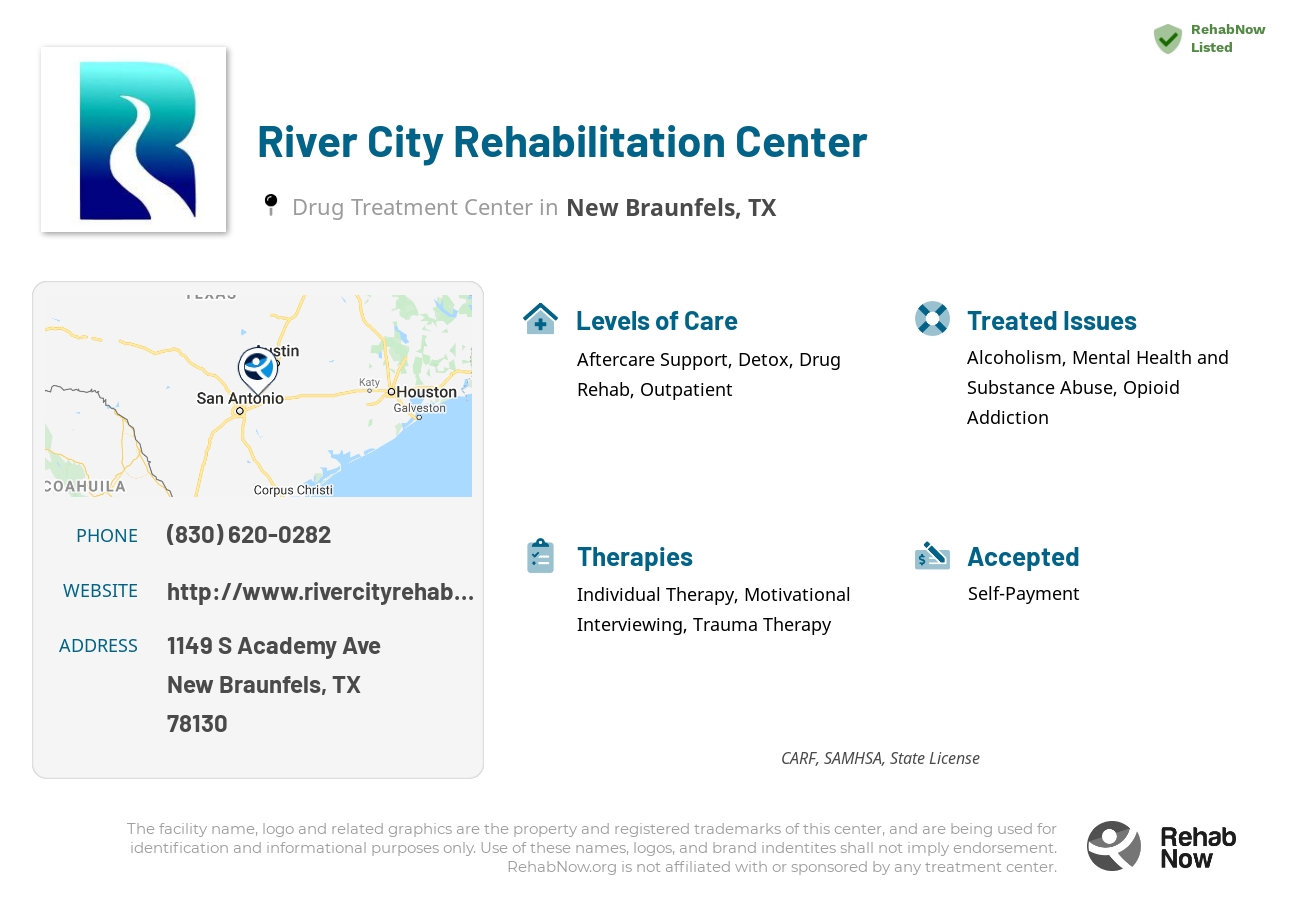 Helpful reference information for River City Rehabilitation Center, a drug treatment center in Texas located at: 1149 S Academy Ave, New Braunfels, TX 78130, including phone numbers, official website, and more. Listed briefly is an overview of Levels of Care, Therapies Offered, Issues Treated, and accepted forms of Payment Methods.