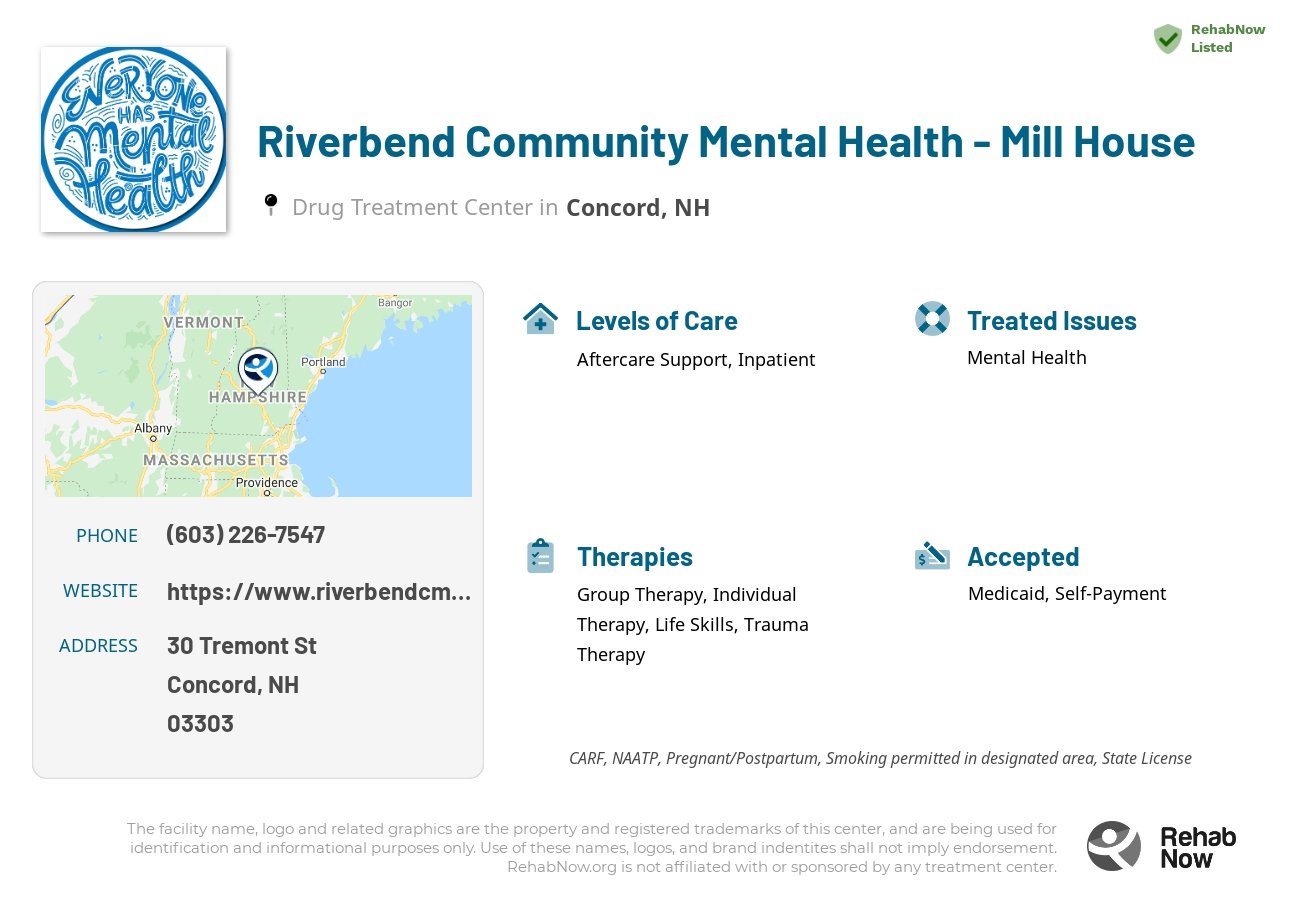 Helpful reference information for Riverbend Community Mental Health - Mill House, a drug treatment center in New Hampshire located at: 30 Tremont St, Concord, NH 03303, including phone numbers, official website, and more. Listed briefly is an overview of Levels of Care, Therapies Offered, Issues Treated, and accepted forms of Payment Methods.