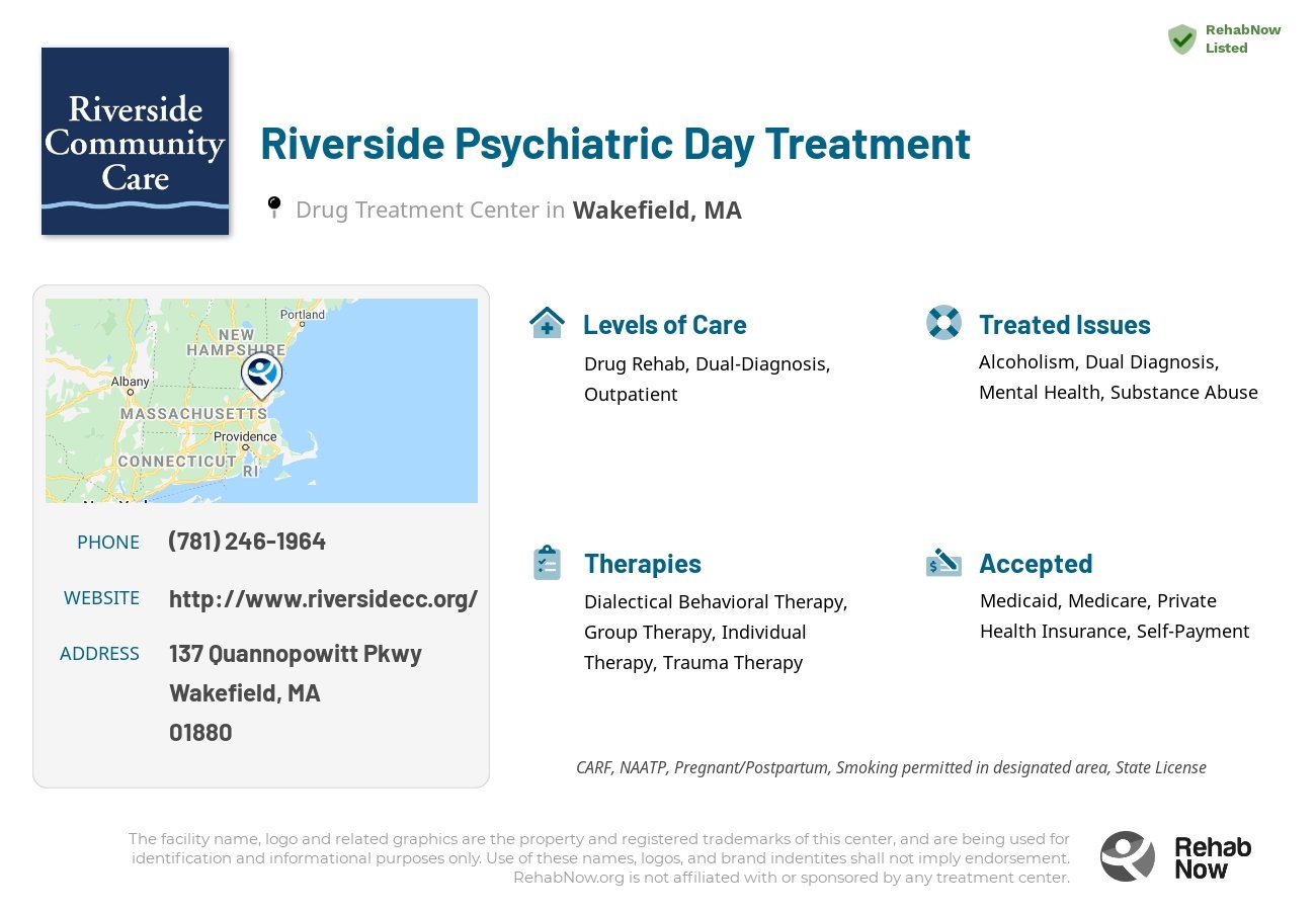 Helpful reference information for Riverside Psychiatric Day Treatment, a drug treatment center in Massachusetts located at: 137 Quannopowitt Pkwy, Wakefield, MA, 01880, including phone numbers, official website, and more. Listed briefly is an overview of Levels of Care, Therapies Offered, Issues Treated, and accepted forms of Payment Methods.