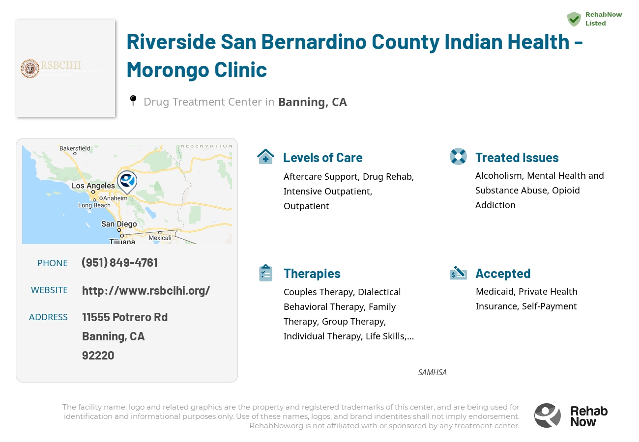 Helpful reference information for Riverside San Bernardino County Indian Health - Morongo Clinic, a drug treatment center in California located at: 11555 Potrero Rd, Banning, CA 92220, including phone numbers, official website, and more. Listed briefly is an overview of Levels of Care, Therapies Offered, Issues Treated, and accepted forms of Payment Methods.