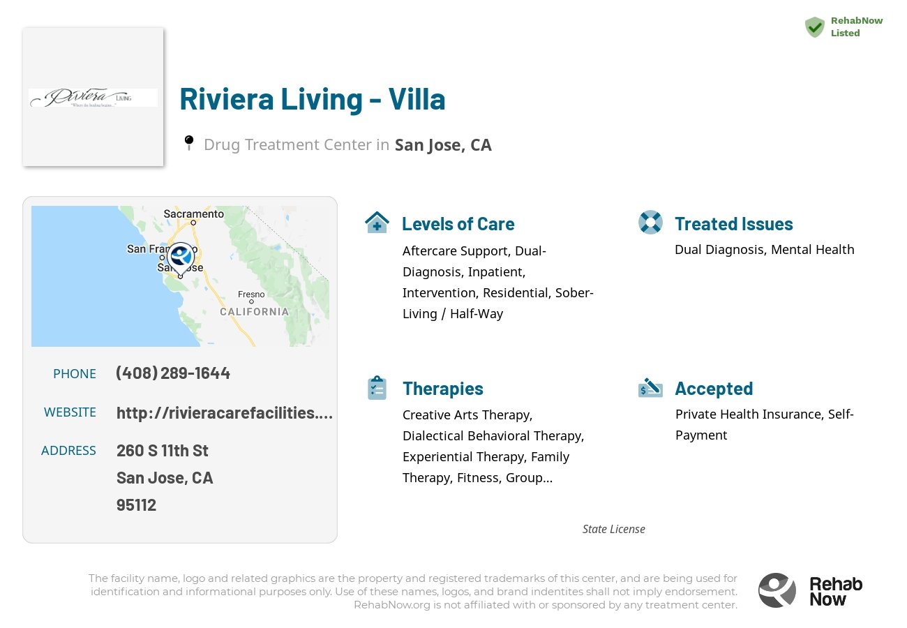 Helpful reference information for Riviera Living - Villa, a drug treatment center in California located at: 260 S 11th St, San Jose, CA 95112, including phone numbers, official website, and more. Listed briefly is an overview of Levels of Care, Therapies Offered, Issues Treated, and accepted forms of Payment Methods.