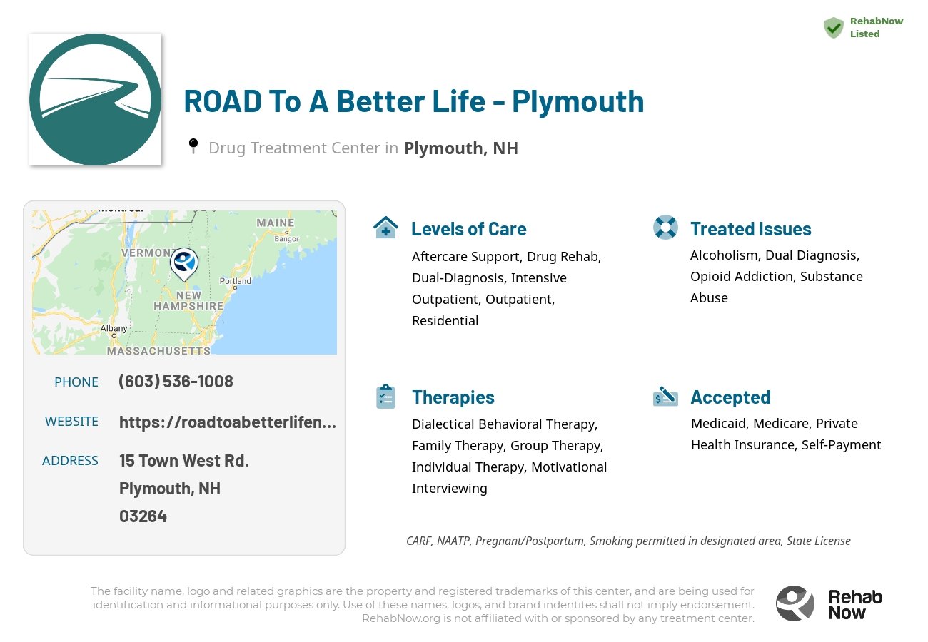Helpful reference information for ROAD To A Better Life - Plymouth, a drug treatment center in New Hampshire located at: 15 Town West Rd., Plymouth, NH 3264, including phone numbers, official website, and more. Listed briefly is an overview of Levels of Care, Therapies Offered, Issues Treated, and accepted forms of Payment Methods.
