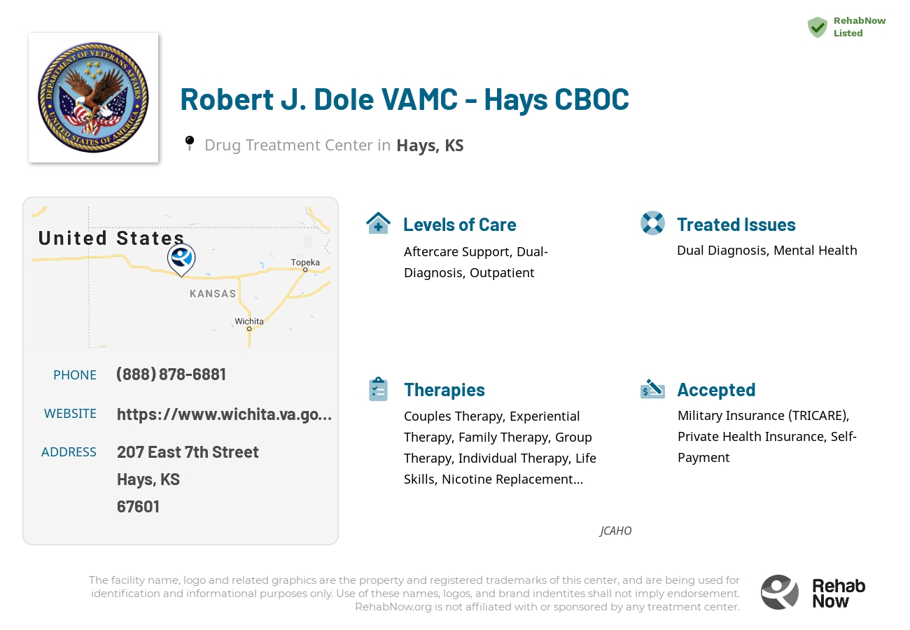 Helpful reference information for Robert J. Dole VAMC - Hays CBOC, a drug treatment center in Kansas located at: 207 East 7th Street, Hays, KS, 67601, including phone numbers, official website, and more. Listed briefly is an overview of Levels of Care, Therapies Offered, Issues Treated, and accepted forms of Payment Methods.