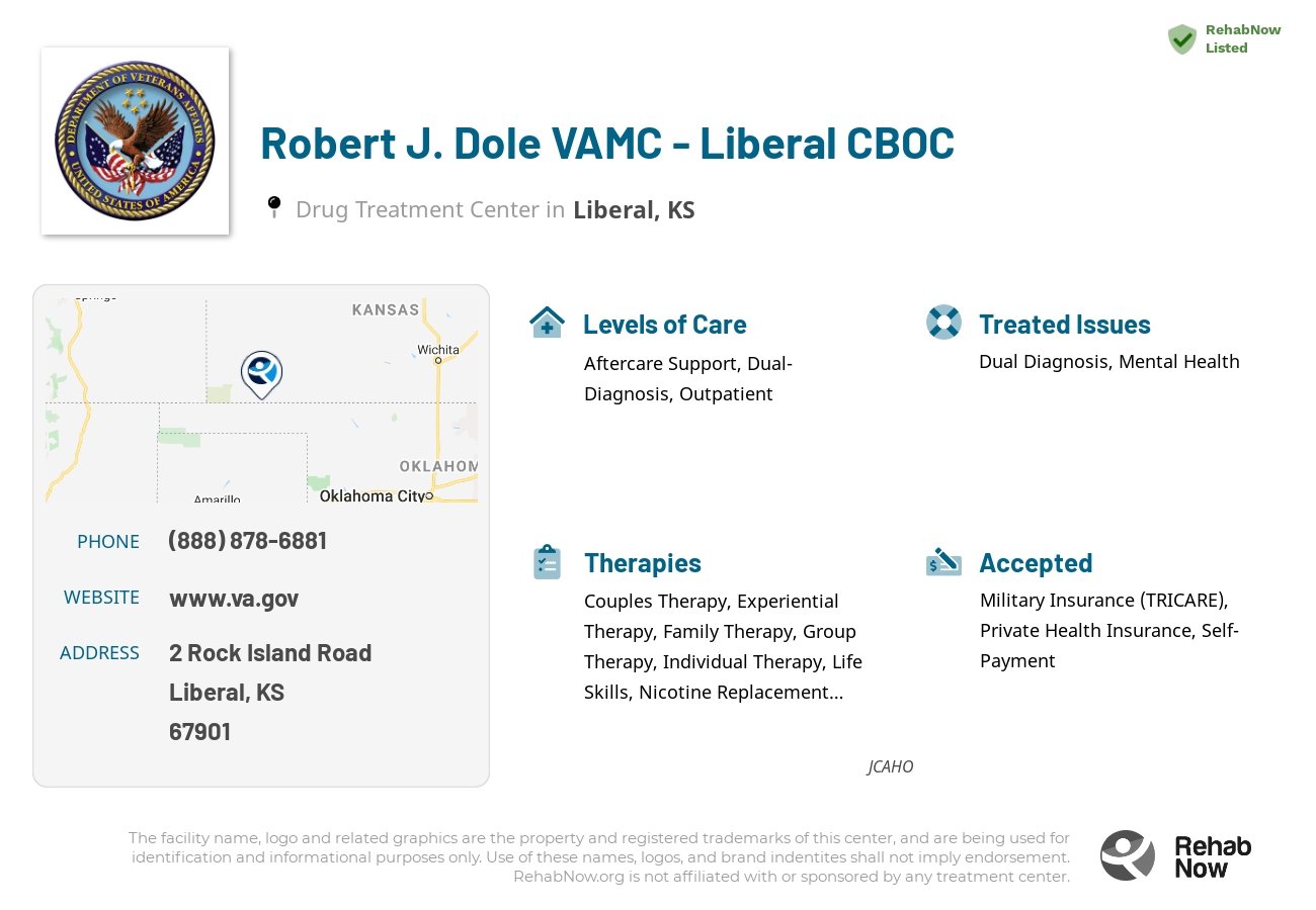 Helpful reference information for Robert J. Dole VAMC - Liberal CBOC, a drug treatment center in Kansas located at: 2 Rock Island Road, Liberal, KS, 67901, including phone numbers, official website, and more. Listed briefly is an overview of Levels of Care, Therapies Offered, Issues Treated, and accepted forms of Payment Methods.