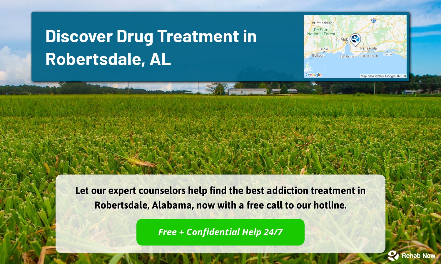 Let our expert counselors help find the best addiction treatment in Robertsdale, Alabama, now with a free call to our hotline.