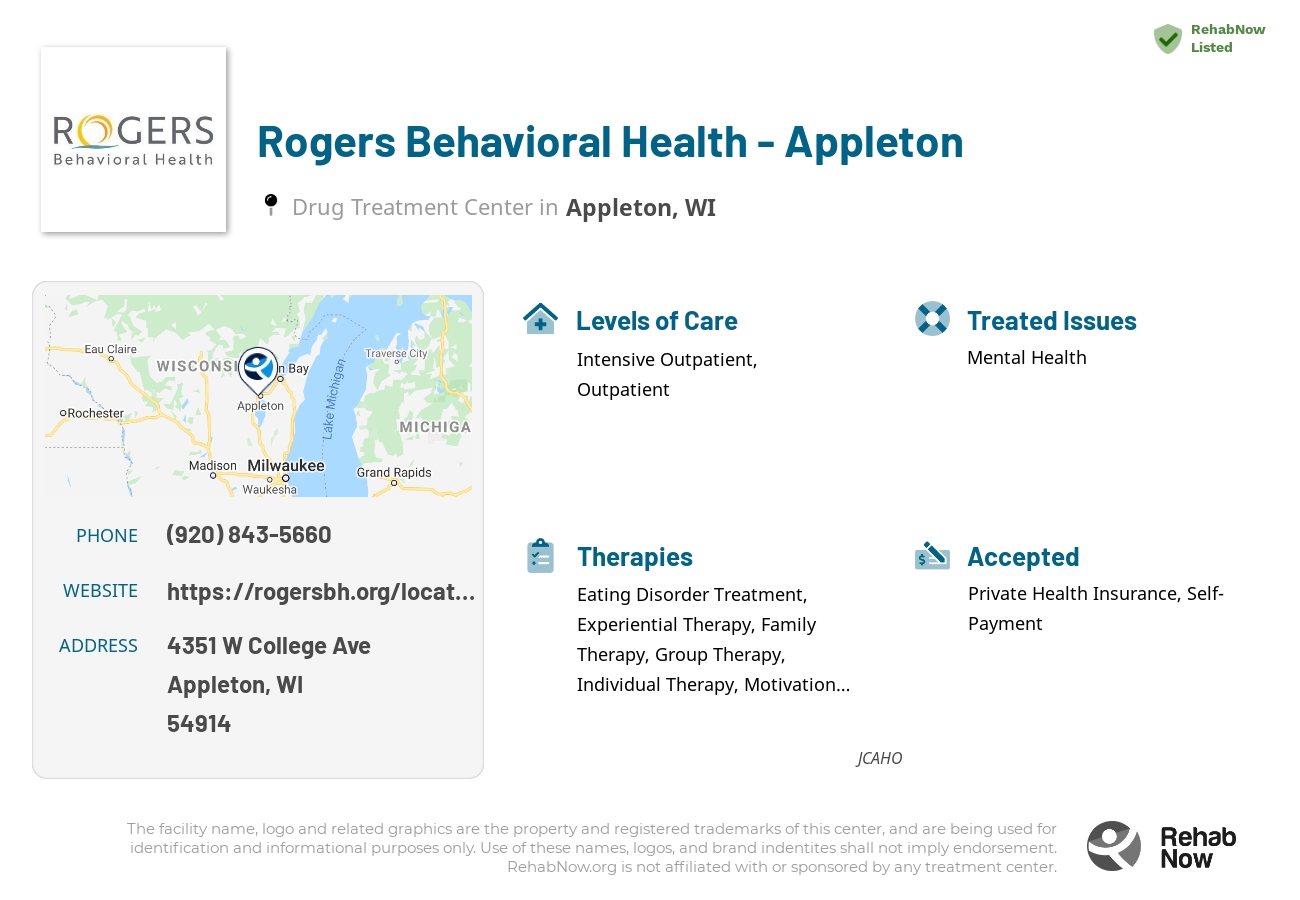 Helpful reference information for Rogers Behavioral Health - Appleton, a drug treatment center in Wisconsin located at: 4351 W College Ave, Appleton, WI 54914, including phone numbers, official website, and more. Listed briefly is an overview of Levels of Care, Therapies Offered, Issues Treated, and accepted forms of Payment Methods.