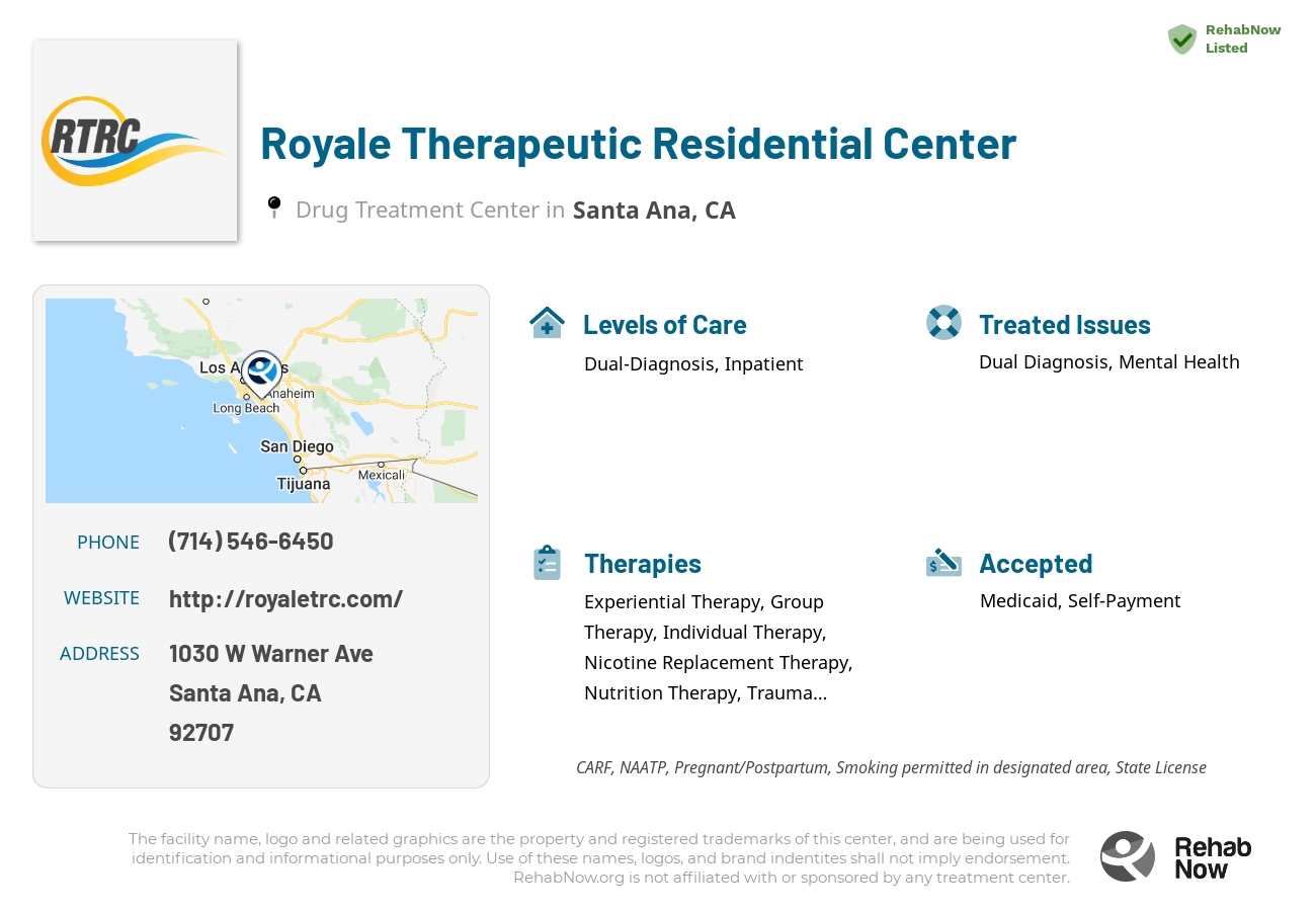 Helpful reference information for Royale Therapeutic Residential Center, a drug treatment center in California located at: 1030 W Warner Ave, Santa Ana, CA 92707, including phone numbers, official website, and more. Listed briefly is an overview of Levels of Care, Therapies Offered, Issues Treated, and accepted forms of Payment Methods.