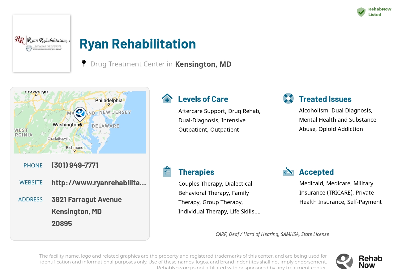 Helpful reference information for Ryan Rehabilitation, a drug treatment center in Maryland located at: 3821 Farragut Avenue, Kensington, MD, 20895, including phone numbers, official website, and more. Listed briefly is an overview of Levels of Care, Therapies Offered, Issues Treated, and accepted forms of Payment Methods.