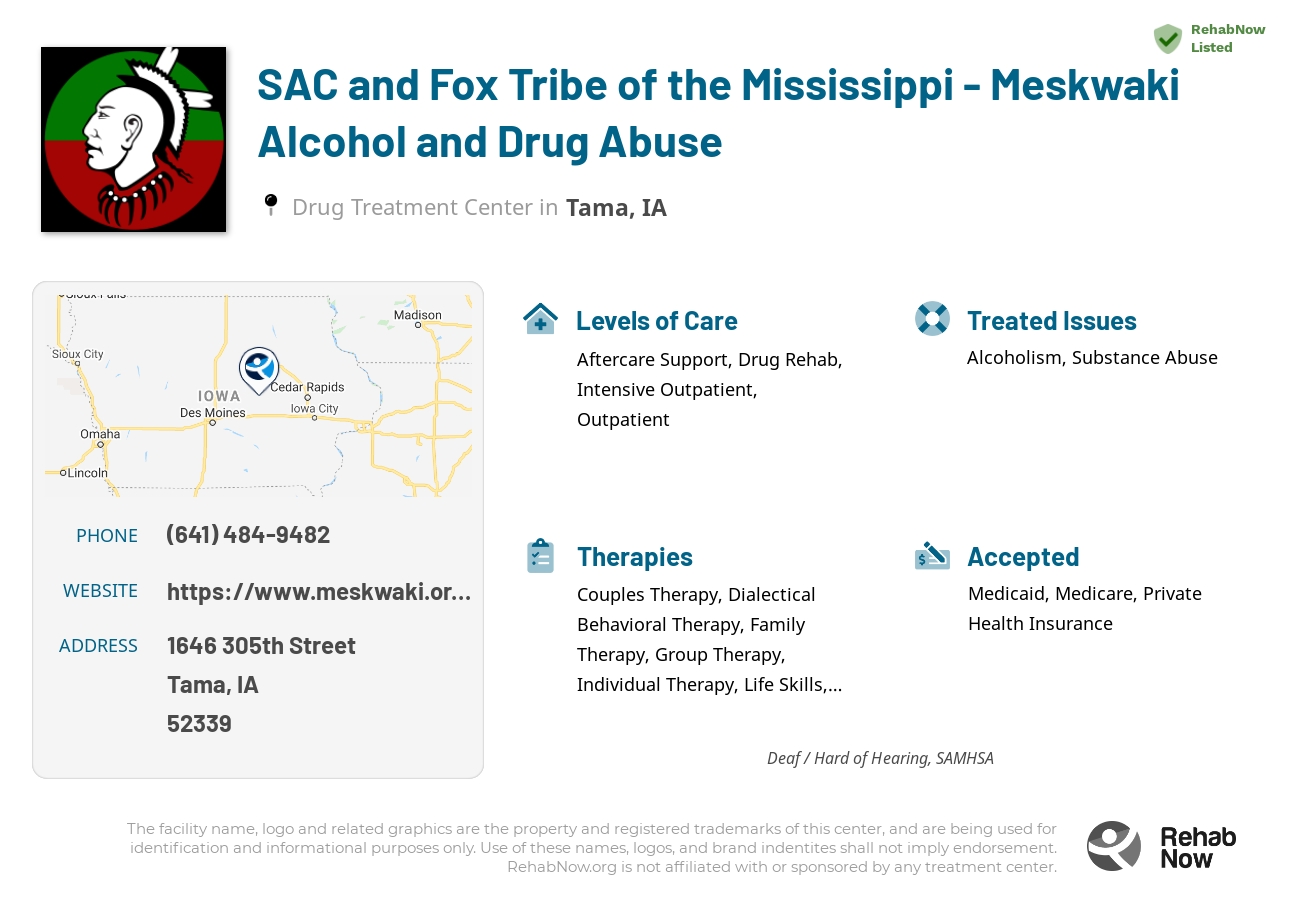 Helpful reference information for SAC and Fox Tribe of the Mississippi - Meskwaki Alcohol and Drug Abuse, a drug treatment center in Iowa located at: 1646 305th Street, Tama, IA, 52339, including phone numbers, official website, and more. Listed briefly is an overview of Levels of Care, Therapies Offered, Issues Treated, and accepted forms of Payment Methods.
