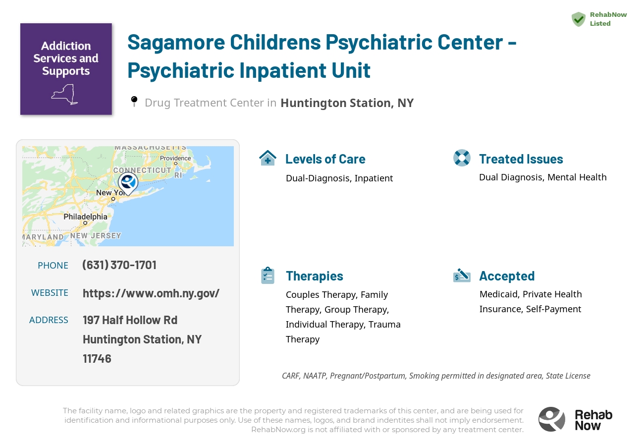 Helpful reference information for Sagamore Childrens Psychiatric Center - Psychiatric Inpatient Unit, a drug treatment center in New York located at: 197 Half Hollow Rd, Huntington Station, NY 11746, including phone numbers, official website, and more. Listed briefly is an overview of Levels of Care, Therapies Offered, Issues Treated, and accepted forms of Payment Methods.