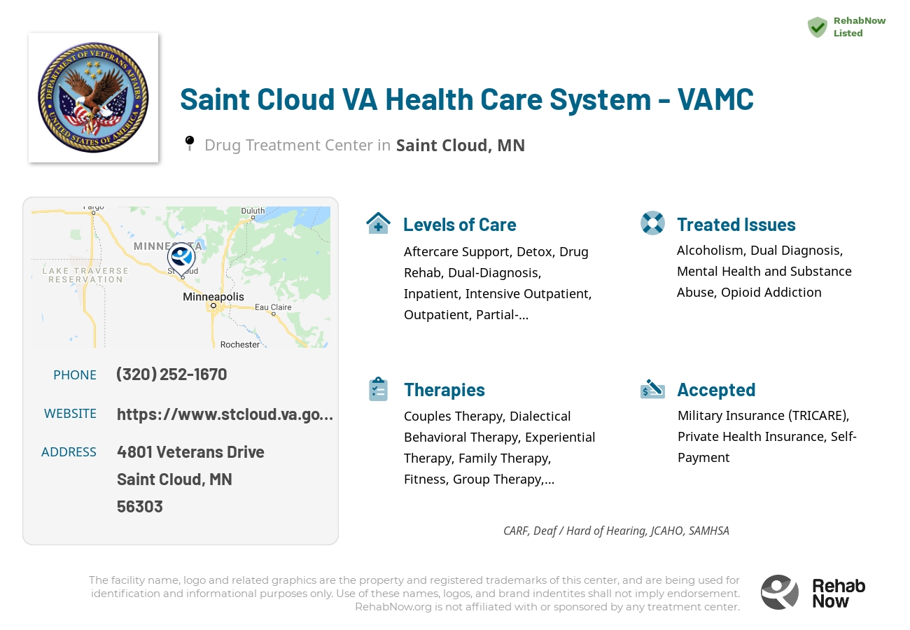 Helpful reference information for Saint Cloud VA Health Care System - VAMC, a drug treatment center in Minnesota located at: 4801 Veterans Drive, Saint Cloud, MN, 56303, including phone numbers, official website, and more. Listed briefly is an overview of Levels of Care, Therapies Offered, Issues Treated, and accepted forms of Payment Methods.