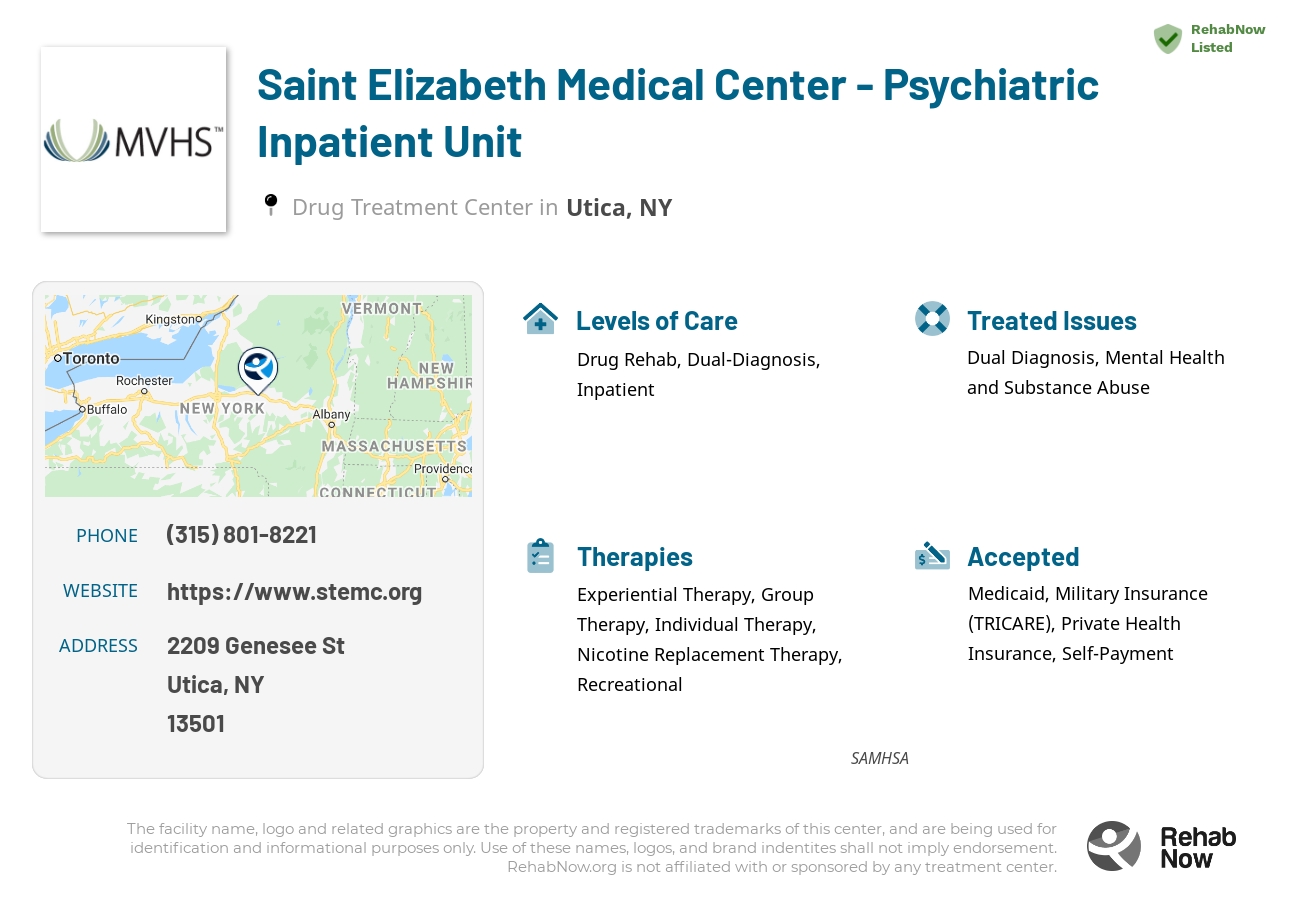 Helpful reference information for Saint Elizabeth Medical Center - Psychiatric Inpatient Unit, a drug treatment center in New York located at: 2209 Genesee St, Utica, NY 13501, including phone numbers, official website, and more. Listed briefly is an overview of Levels of Care, Therapies Offered, Issues Treated, and accepted forms of Payment Methods.