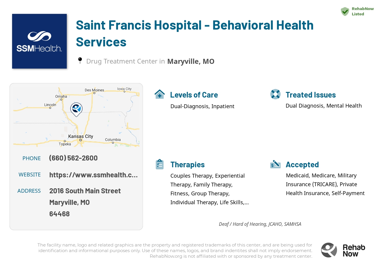 Helpful reference information for Saint Francis Hospital - Behavioral Health Services, a drug treatment center in Missouri located at: 2016 2016 South Main Street, Maryville, MO 64468, including phone numbers, official website, and more. Listed briefly is an overview of Levels of Care, Therapies Offered, Issues Treated, and accepted forms of Payment Methods.
