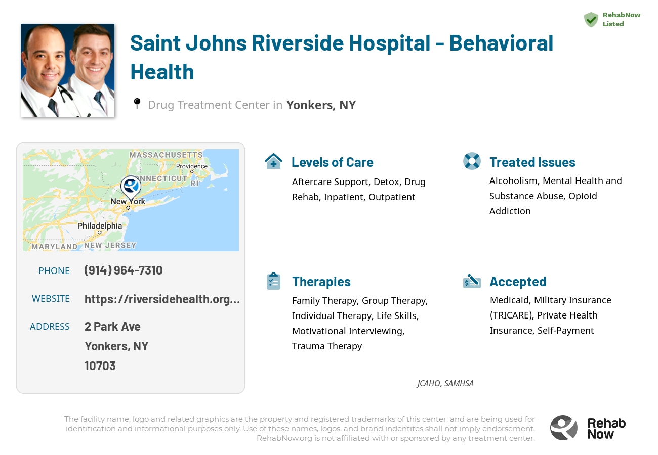 Helpful reference information for Saint Johns Riverside Hospital - Behavioral Health, a drug treatment center in New York located at: 2 Park Ave, Yonkers, NY 10703, including phone numbers, official website, and more. Listed briefly is an overview of Levels of Care, Therapies Offered, Issues Treated, and accepted forms of Payment Methods.